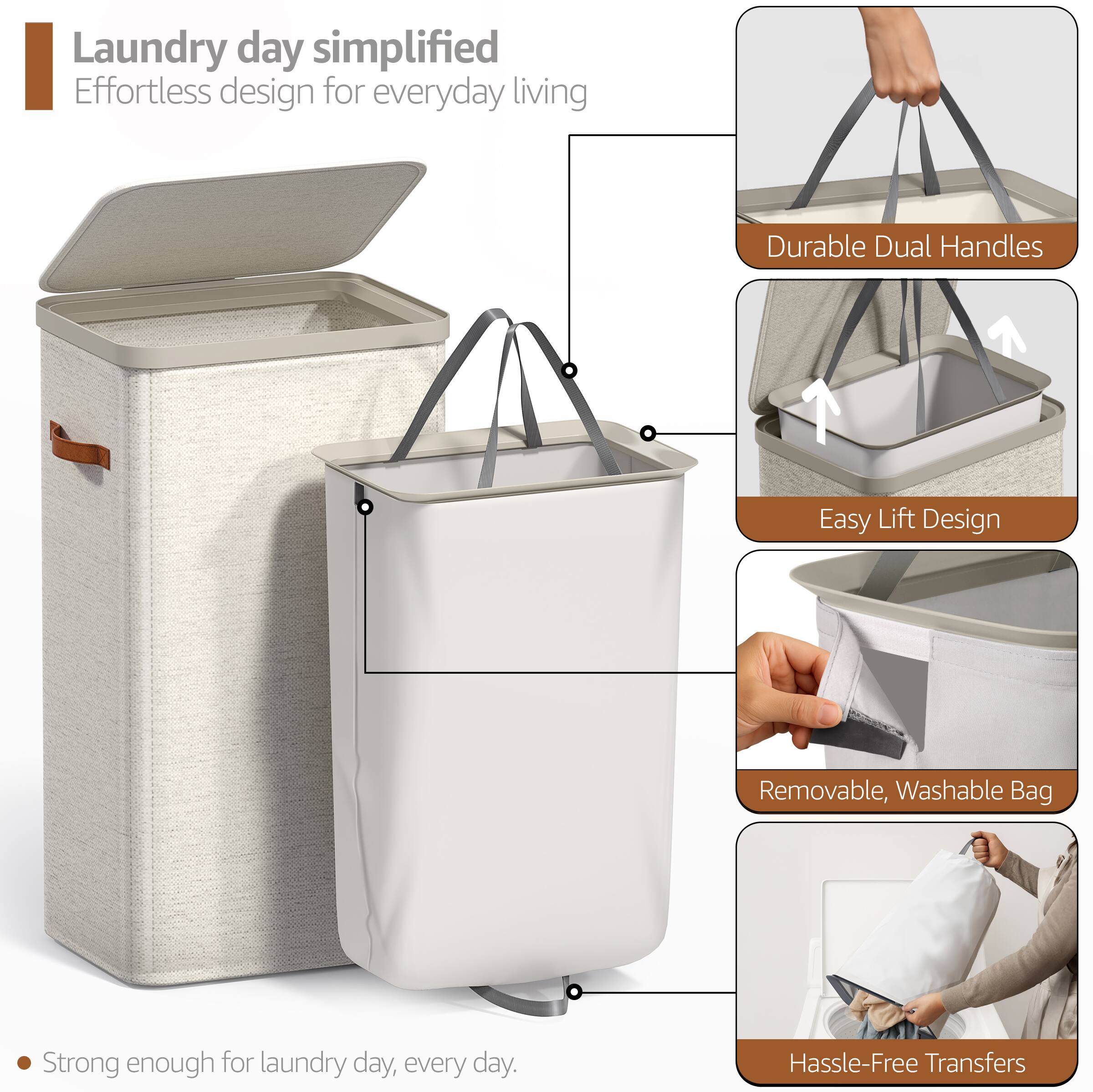 Laundry day simplified  
Effortless design for everyday living  

- Durable Dual Handles  
- Easy Lift Design  
- Removable, Washable Bag  
- Hassle-Free Transfers  

Strong enough for laundry day, every day.