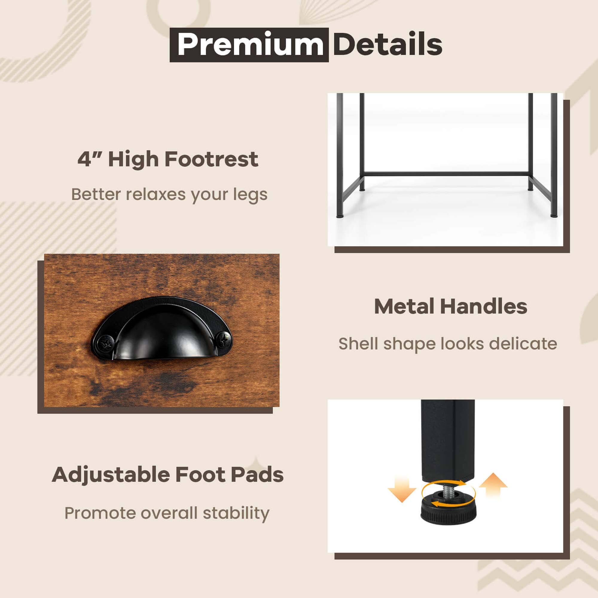 Premium Details:

* 4" High Footrest: Better relaxes your legs
* Metal Handles: Shell shape looks delicate
* Adjustable Foot Pads: Promote overall stability