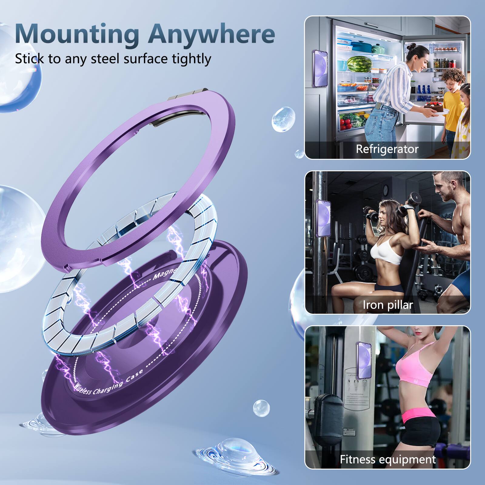 Mounting Anywhere  
Stick to any steel surface tightly  

A 4 - Mii Refrigerator  
Magna Iron pillar  
Case  
Wireless Charging  
Fitness equipment