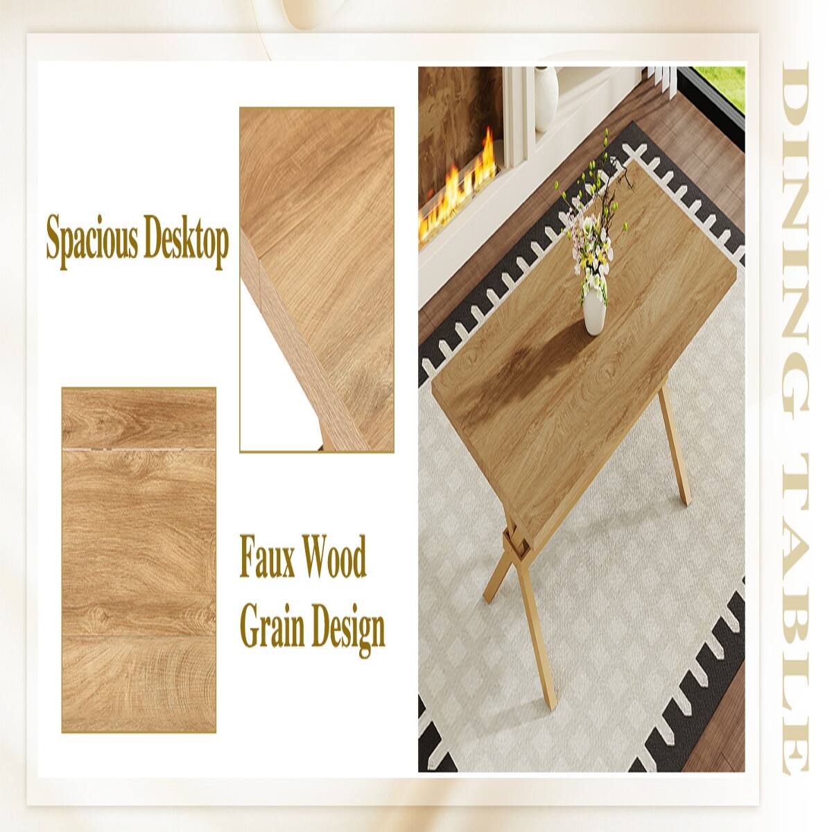 Spacious Desktop  
Faux Wood Grain Design  
DINING TABLE