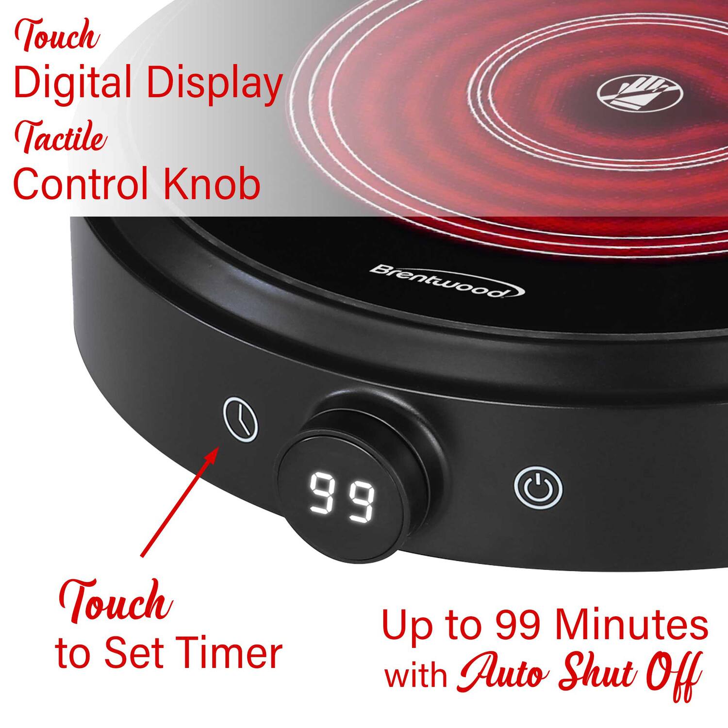 Touch Digital Display  
Tactile Control Knob  

Touch to Set Timer  

Up to 99 Minutes with Auto Shut Off