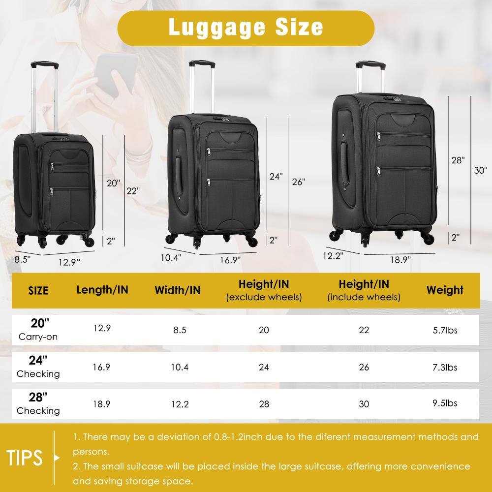 Luggage Size

| SIZE       | Length/IN | Width/IN | Height/IN (exclude wheels) | Height/IN (include wheels) | Weight  |
|------------|----------|---------|--------------------------|--------------------------|---------|
| 20" Carry-on | 12.9     | 8.5     | 20                       | 22                       | 5.7lbs  |
| 24" Checking | 16.9     | 10.4    | 24                       | 26                       | 7.3lbs  |
| 28" Checking | 18.9     | 12.2    | 28                       | 30                       | 9.5lbs  |

TIPS
1. There may be a deviation of 0.8-1.2 inch due to the different measurement methods and persons.
2. The small suitcase will be placed inside the large suitcase, offering more convenience and saving storage space.