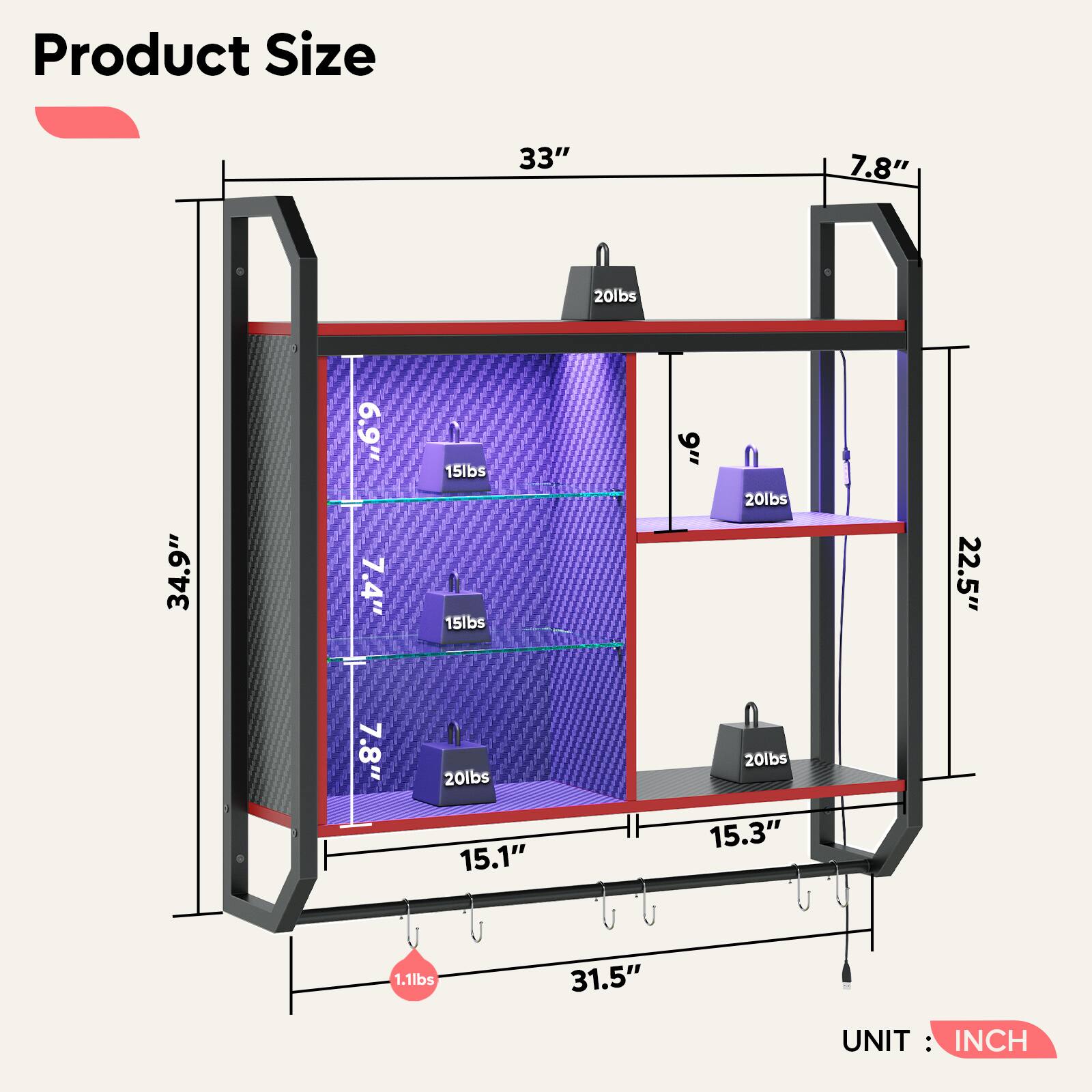 Product Size  
33" x 7.8" x 34.9"  
6.9" x 7.4" x 9"  
22.5" x 15.1" x 15.3"  
1.1lbs  
UNIT: INCH