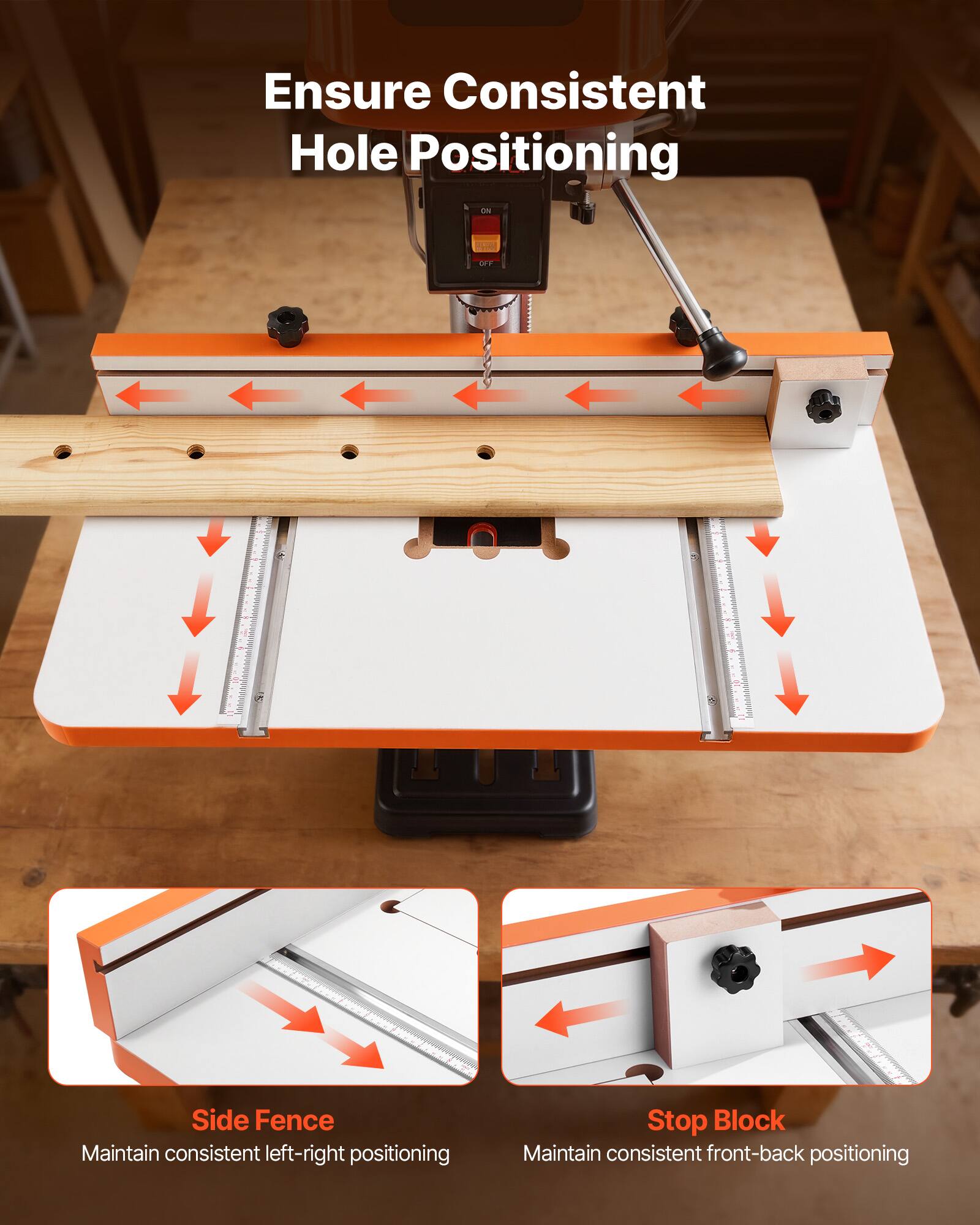 Ensure Consistent Hole Positioning

Side Fence
Maintain consistent left-right positioning

Stop Block
Maintain consistent front-back positioning