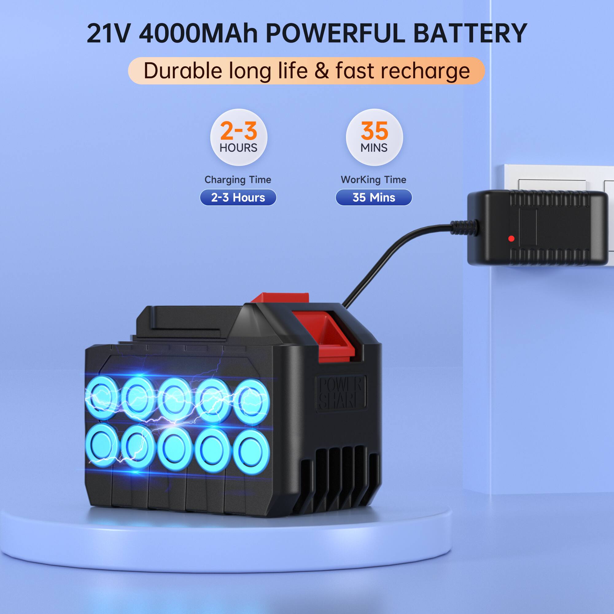 21V 4000MAh POWERFUL BATTERY  
Durable long life & fast recharge  

2-3 HOURS  
Charging Time: 2-3 Hours  

35 MINS  
Working Time: 35 Mins  

POWER SHARI