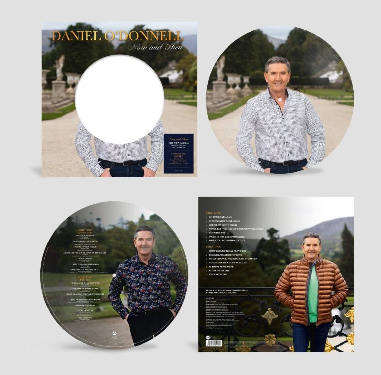 DANIEL O'DONNELL  
Now and Then

SIDE ONE  
1. THE NEW ALBUM  
2. YOU'RE MY BEST FRIEND  
3. BRENNING OUT OF REASON  
4. COULD BE YOU  
5. YOU'RE THE ONE I LOVE  
6. I THINK IT'S THE STRANGEST  
7. WHEN YOU'RE FAR AWAY  
8. I'VE CALLED TO LEAVE YOU  
9. THE GIRL ON THE BEACH  
10. TIME CHANGES, NOTHING LASTS FOREVER  
11. AS HAPPY AS WE WERE  
12. STORMS OF THE LATE  

SIDE TWO  
1. SHE'S GONE  
2. THE GIRL ON THE BEACH  
3. TIME CHANGES, NOTHING LASTS FOREVER  
4. AS HAPPY AS WE WERE  
5. STORMS OF THE LATE  

PRODUCED AND ENGINEERED BY RICHARD JAMES  
AT THE RECORDING STUDIO, LONDON  

SIDE ONE  
1. THE NEW ALBUM  
2. YOU'RE MY BEST FRIEND  
3. BRENNING OUT OF REASON  
4. COULD BE YOU  
5. YOU'RE THE ONE I LOVE  
6