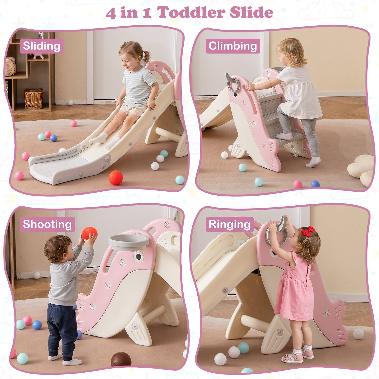 4 in 1 Toddler Slide

Sliding

Climbing

Shooting

Ringing