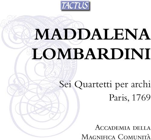 TACTUS

MADDALENA LOMBARDINI

Sei Quartetti per archi  
Paris, 1769

Accademia della Magnifica Comunità