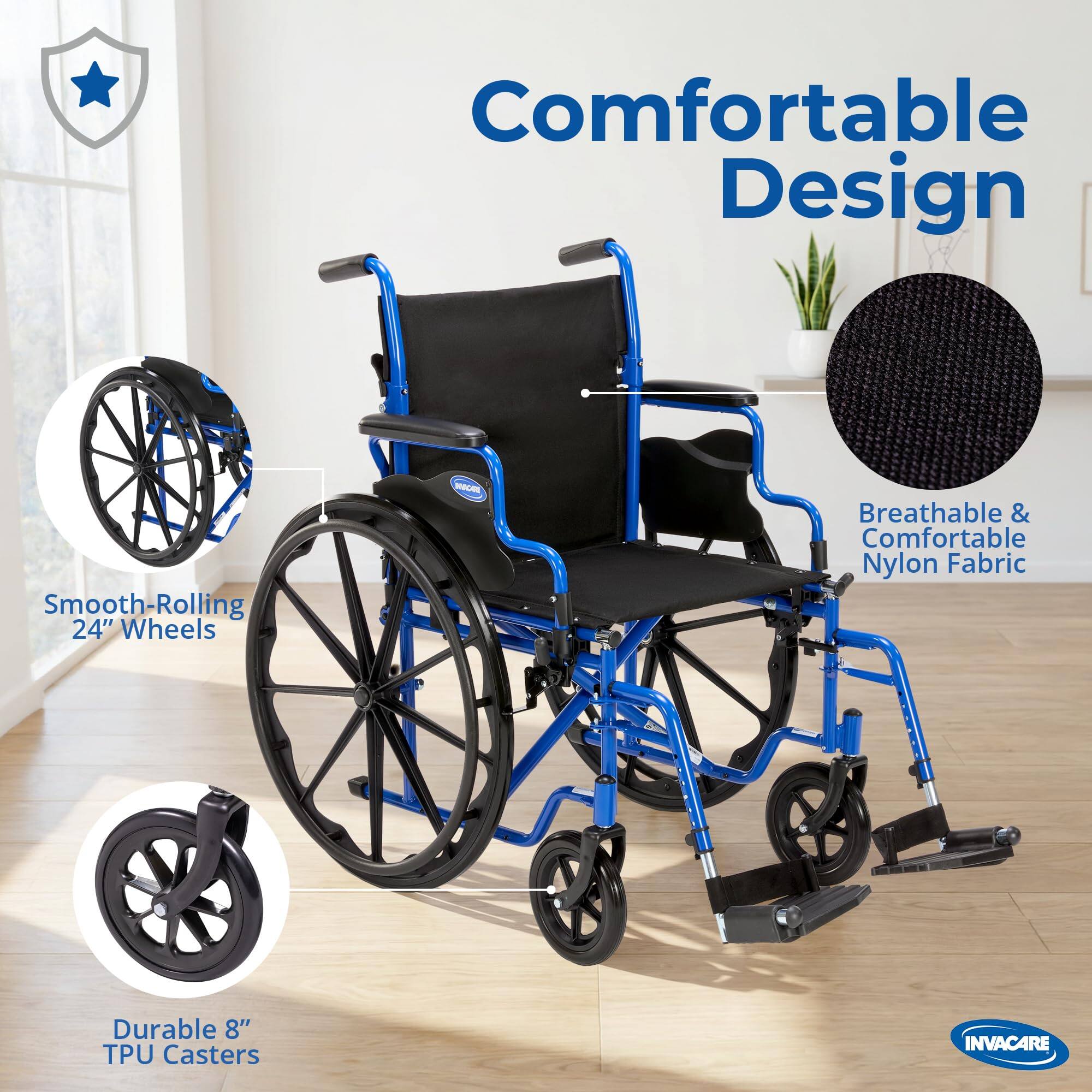 Comfortable Design  
Smooth-Rolling 24" Wheels  
Breathable & Comfortable Nylon Fabric  
Durable 8" TPU Casters  
INVACARE
