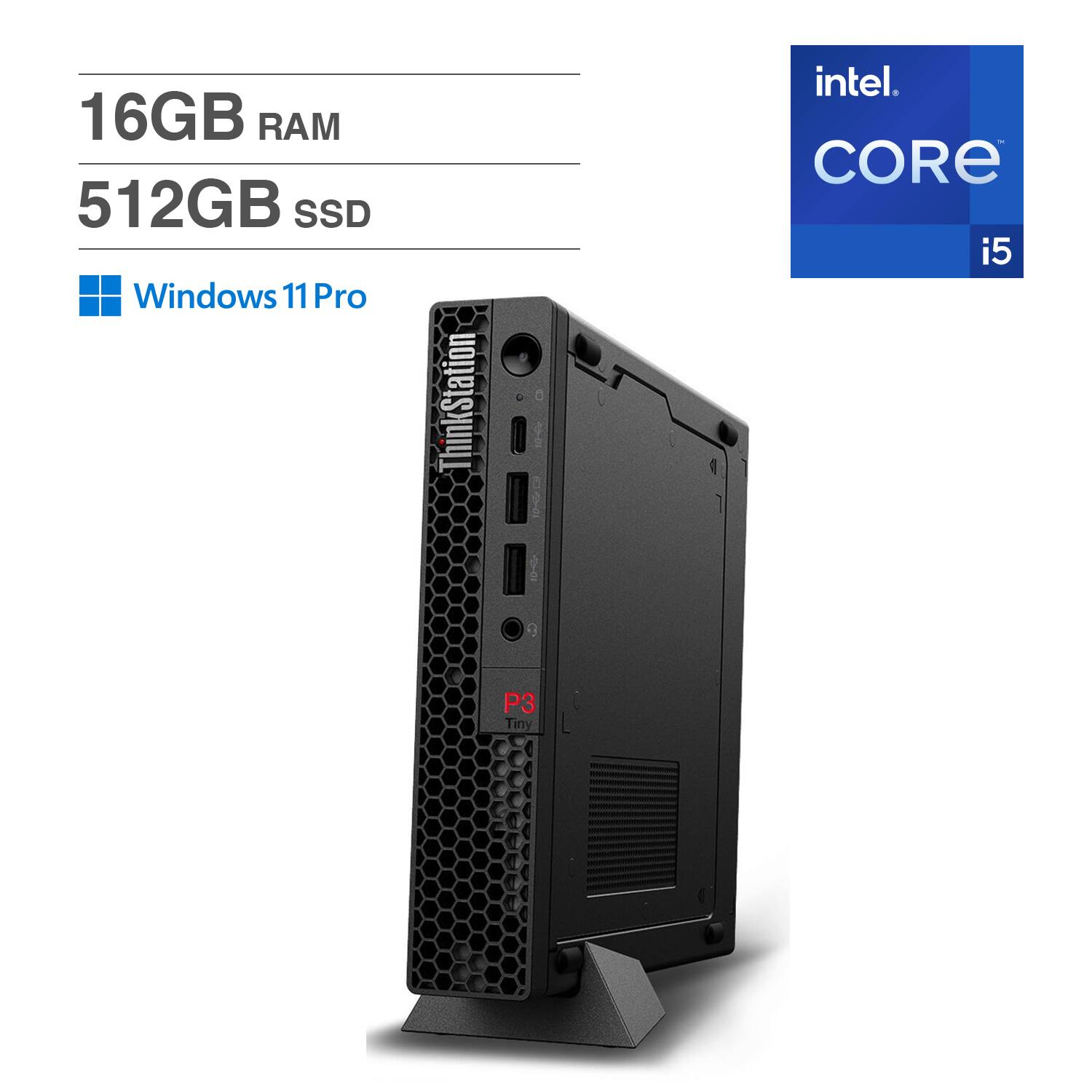 16GB RAM  
512GB SSD  
Windows 11 Pro  
Intel Core i5  
ThinkStation P3 Tiny