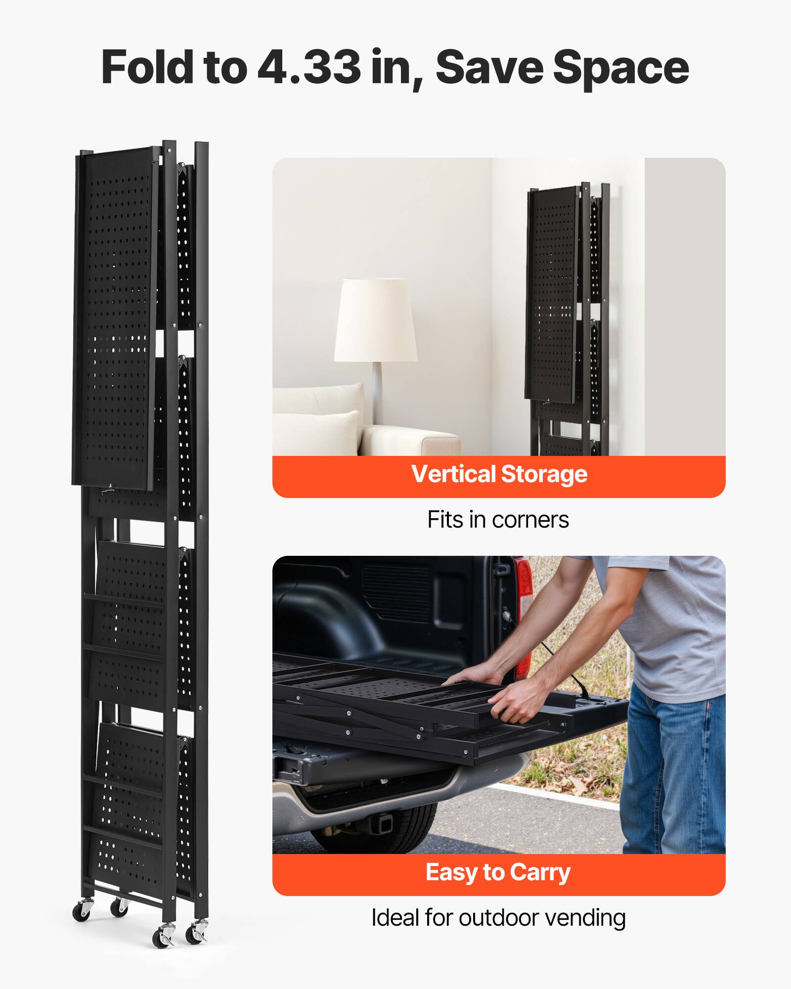 Fold to 4.33 in, Save Space

Vertical Storage
Fits in corners

Easy to Carry
Ideal for outdoor vending