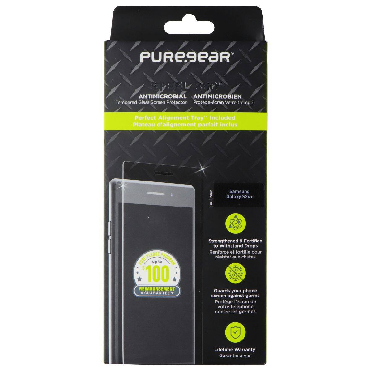 PUREgeaR STEEL 360° ANTIMICROBIAL ANTIMICROBIEN Tempered Glass Screen Protector Protege-cran Verre trempé Perfect Alignment Tray" Included Plateau d'alignement parfait inclus Pour Samsung Galaxy S24+ PLEDSE PURE up to $100 REIMBURSEMENT GUARANTEE Strengthened & Fortified to Withstand Drops Renforc et fortifié pour résister aux chutes Guards your phone screen against germs Protège l'écran de votre téléphone contre les germes Lifetime Warranty Garantie à vie