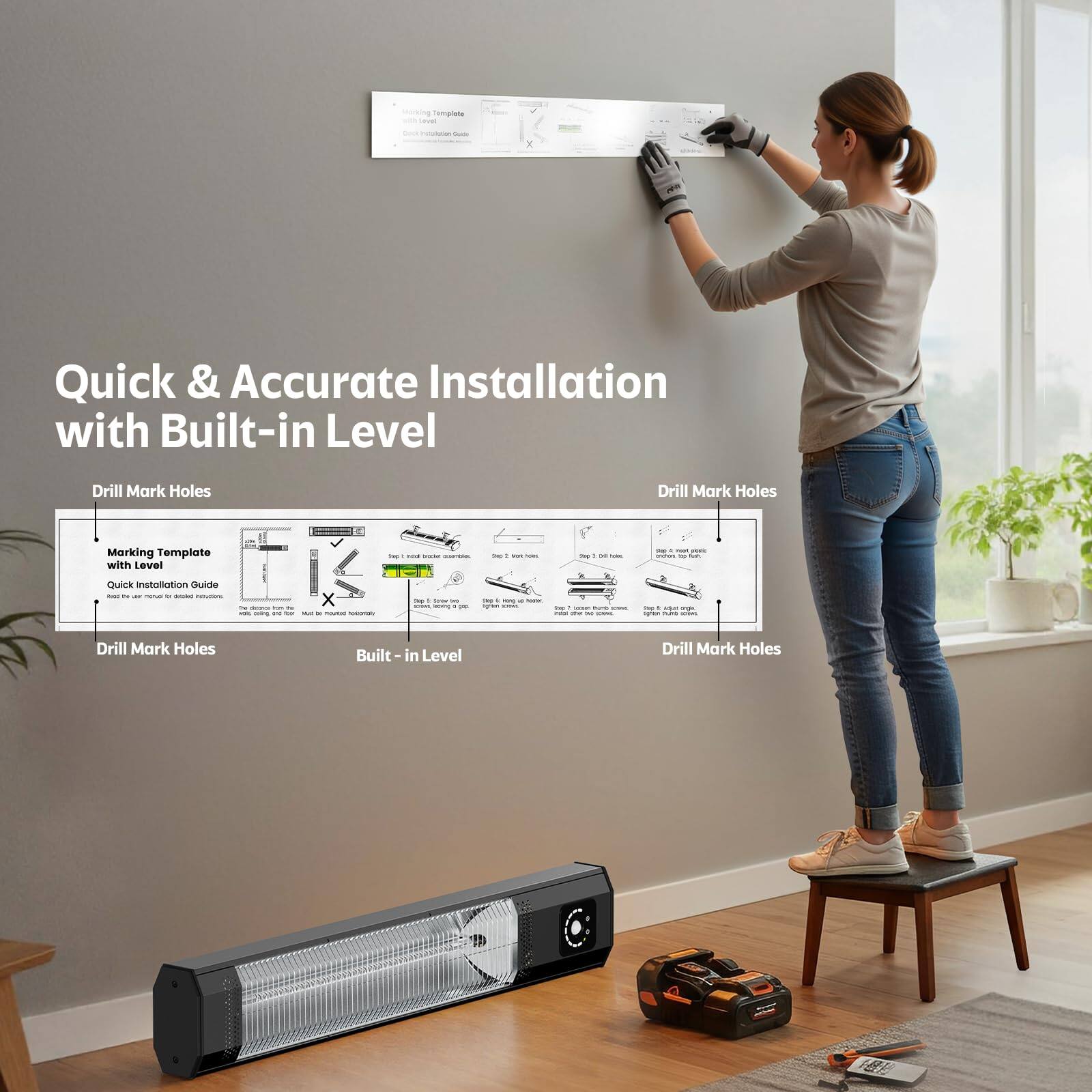 Quick & Accurate Installation with Built-in Level

Drill Mark Holes

Marking Template
Quick Installation Guide

Built-in Level

Drill Mark Holes