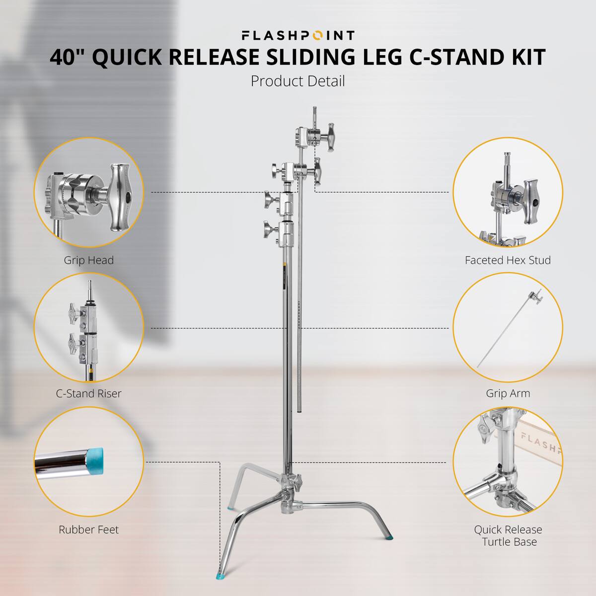 FLASHPOINT 40" QUICK RELEASE SLIDING LEG C-STAND KIT

Product Detail

- Grip Head
- Faceted Hex Stud
- C-Stand Riser
- Grip Arm
- Rubber Feet
- Quick Release Turtle Base
