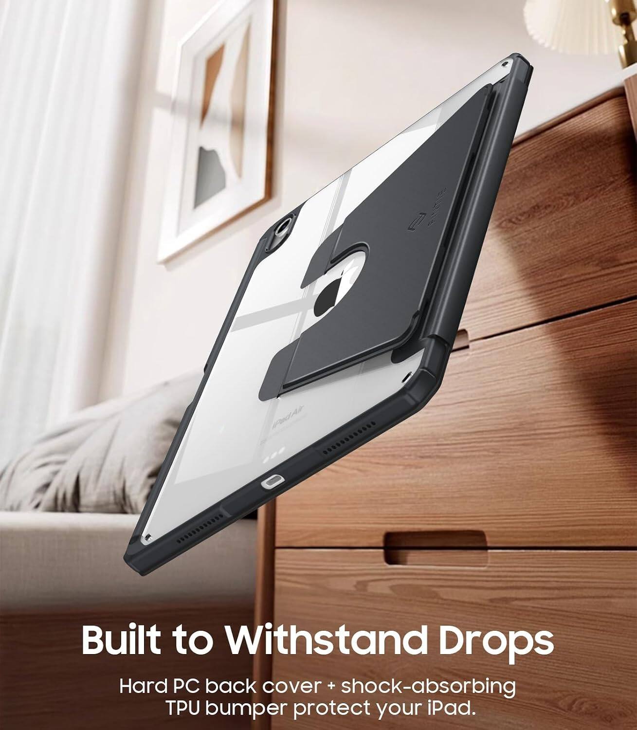 Built to Withstand Drops  
Hard PC back cover + shock-absorbing TPU bumper protect your iPad.