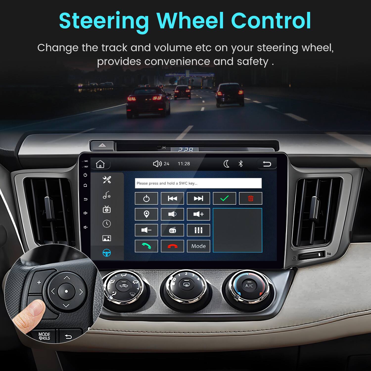 Steering Wheel Control  
Change the track and volume etc on your steering wheel, provides convenience and safety.  

Please press and hold a SWC key...