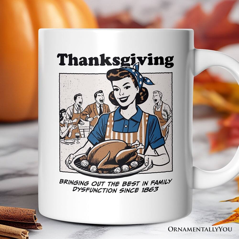 Thanksgiving  
BRINGING OUT THE BEST IN FAMILY DYSFUNCTION SINCE 1863  
ORNAMENTALLYOU