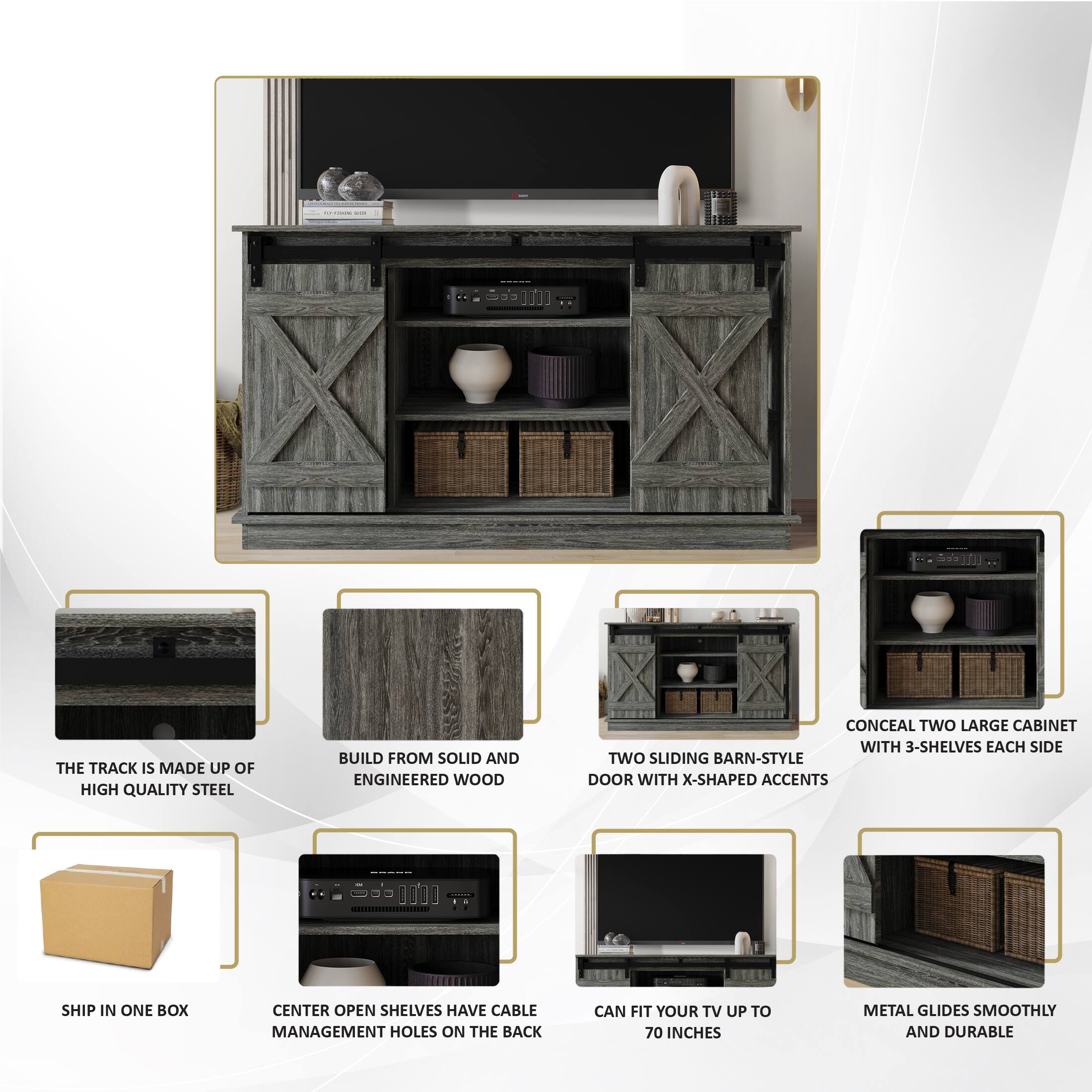 - THE TRACK IS MADE UP OF HIGH QUALITY STEEL
- BUILD FROM SOLID AND ENGINEERED WOOD
- CONCEAL TWO LARGE CABINET WITH 3-SHELVES EACH SIDE
- TWO SLIDING BARN-STYLE DOOR WITH X-SHAPED ACCENTS
- SHIP IN ONE BOX
- CENTER OPEN SHELVES HAVE CABLE MANAGEMENT HOLES ON THE BACK
- CAN FIT YOUR TV UP TO 70 INCHES
- METAL GLIDES SMOOTHLY AND DURABLE