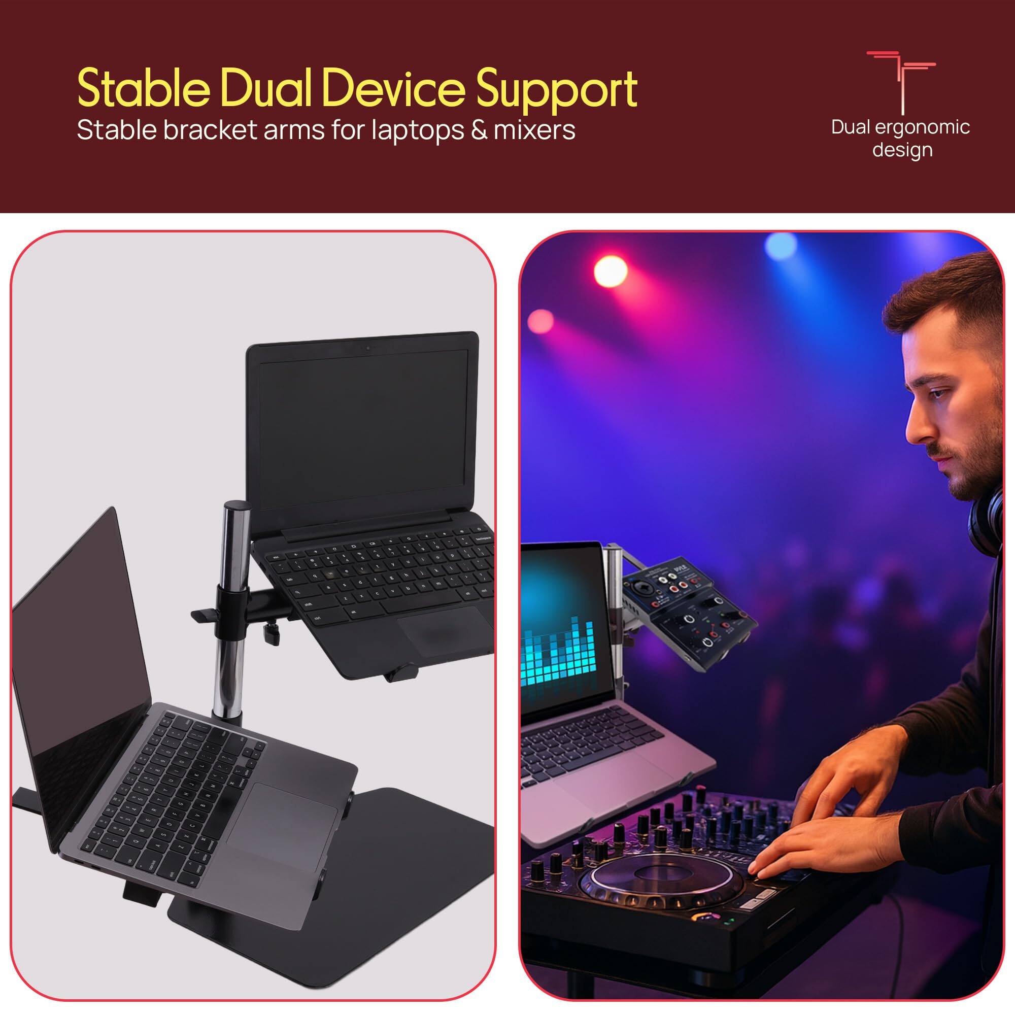 Stable Dual Device Support  
Stable bracket arms for laptops & mixers  
Dual ergonomic design