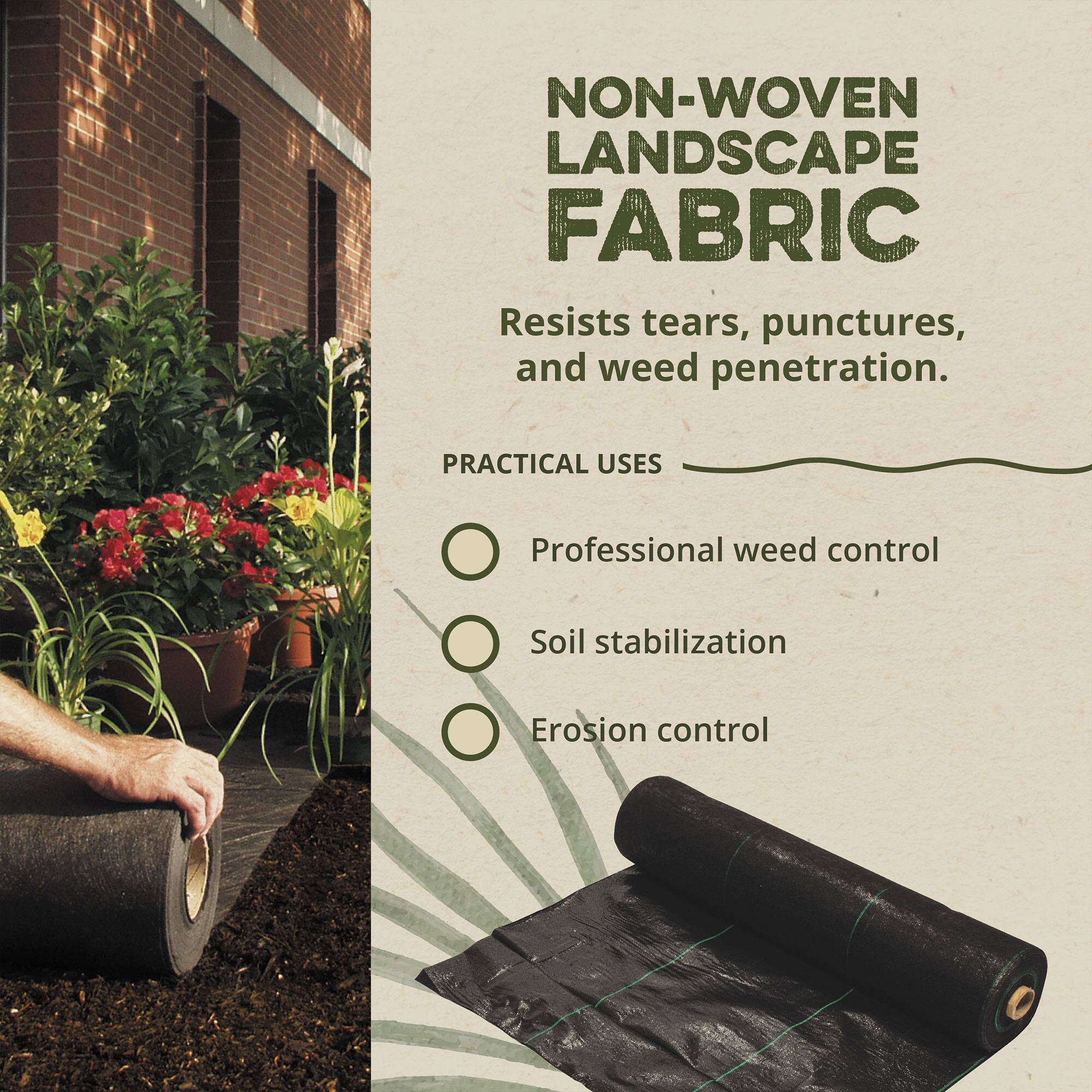 NON-WOVEN LANDSCAPE FABRIC

Resists tears, punctures, and weed penetration.

PRACTICAL USES
- Professional weed control
- Soil stabilization
- Erosion control