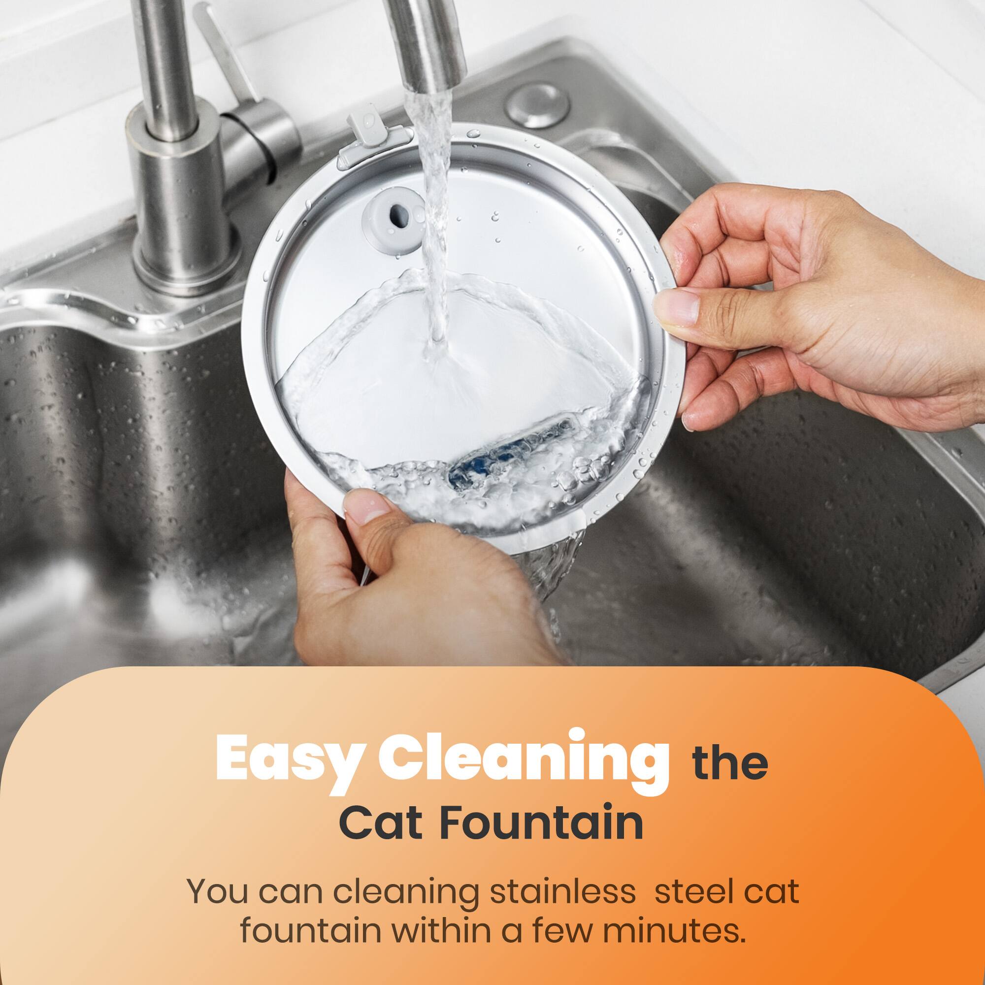 Easy Cleaning the Cat Fountain

You can clean stainless steel cat fountain within a few minutes.