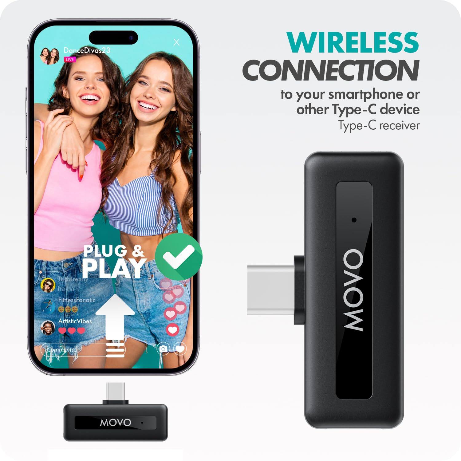 DanceDivas23  
LIVE  

Tethrena halha  
FitnessFanatic  
ArtisticVibes  

WIRELESS CONNECTION  
to your smartphone or other Type-C device  
Type-C receiver  

PLUG & PLAY  

MOVO