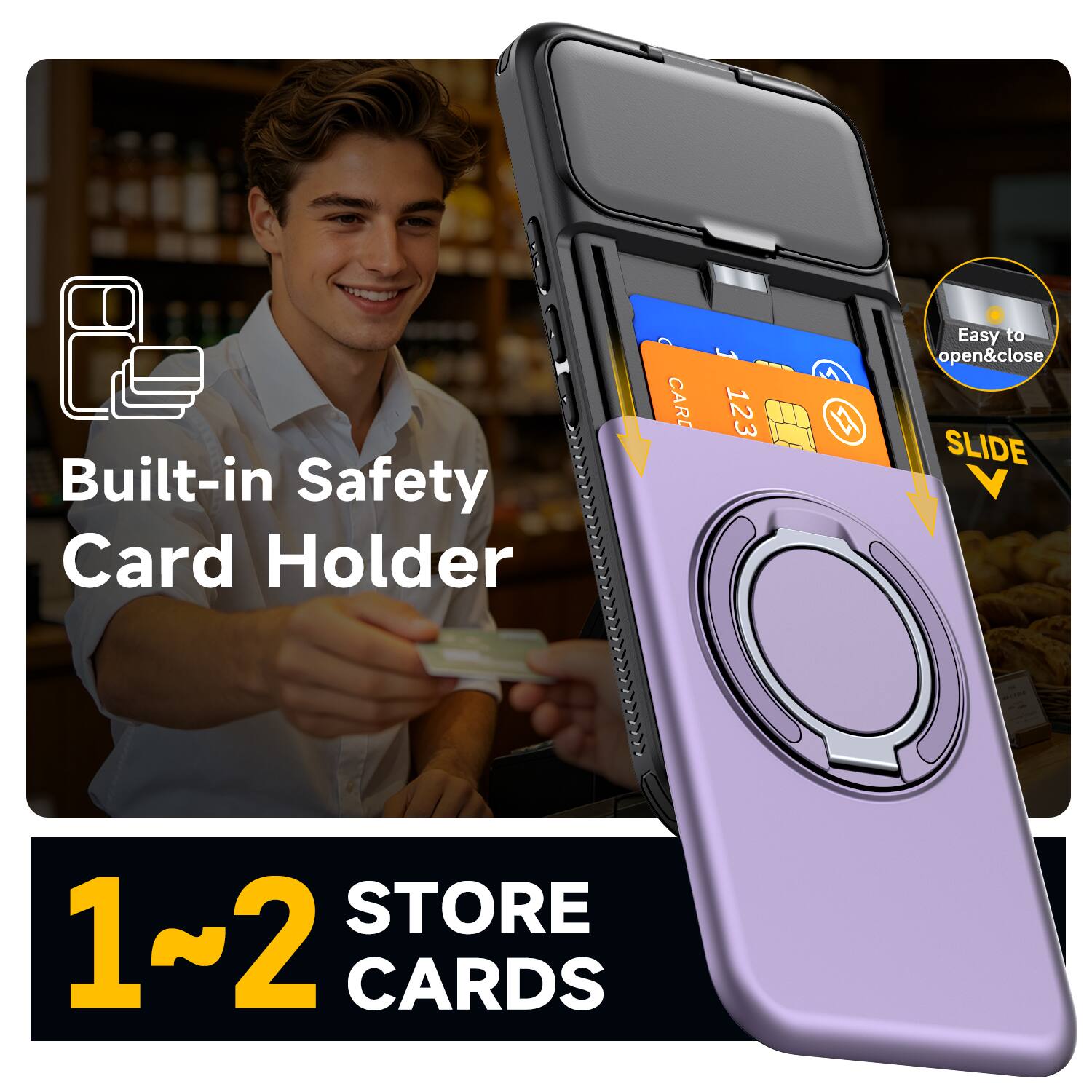 Built-in Safety Card Holder

CARD
123

Easy to open&close SLIDE

STORE 1~2 CARDS