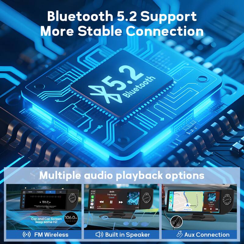 Bluetooth 5.2 Support  
More Stable Connection  

Multiple audio playback options  

- FM Wireless  
- Built-in Speaker  
- Aux Connection  

Car and Car Screen keep same HZ