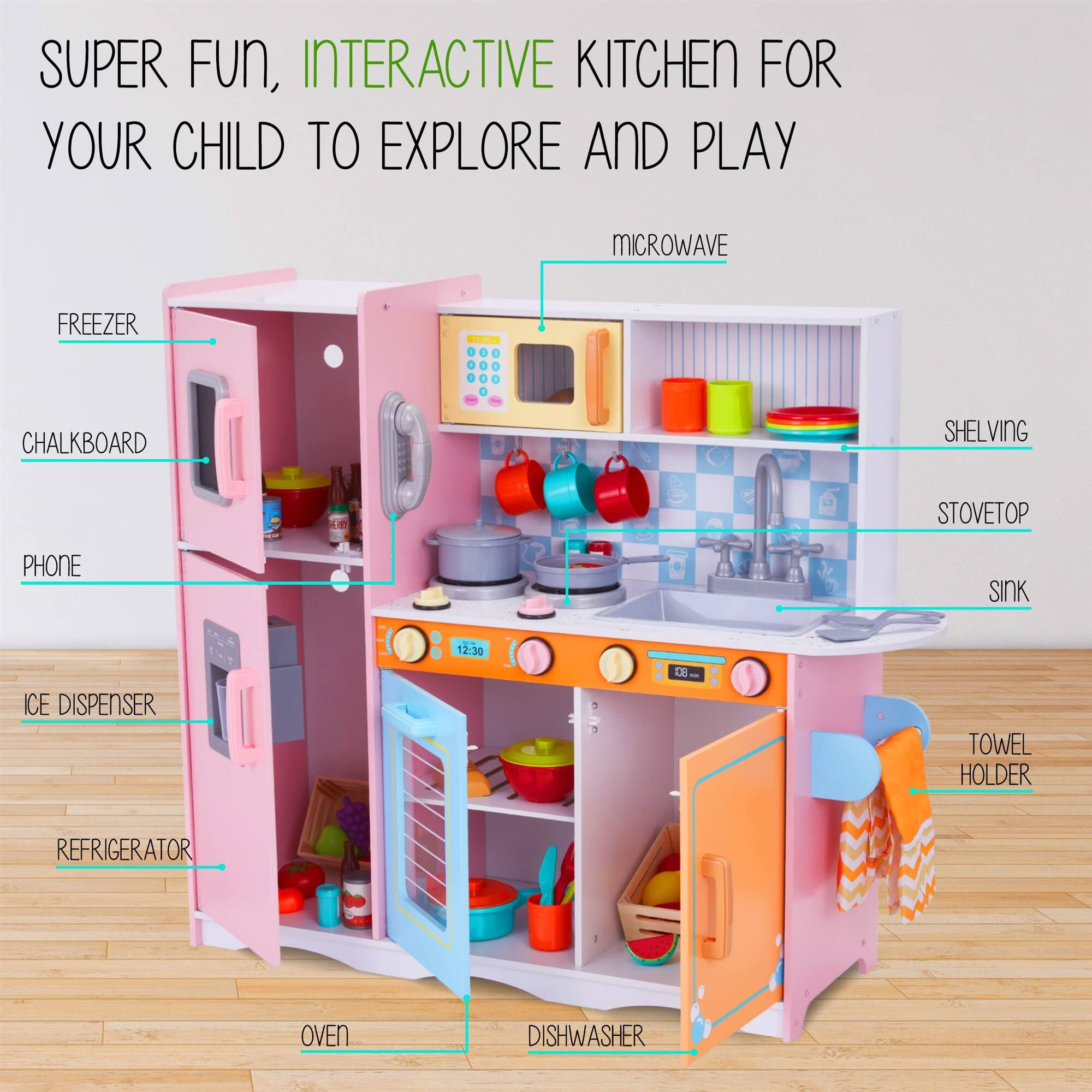 SUPER FUN, INTERACTIVE KITCHEN FOR YOUR CHILD TO EXPLORE AND PLAY

MICROWAVE
FREEZER
CHALKBOARD
SHELVING
STOVETOP
PHONE
SINK
ICE DISPENSER
TOWEL HOLDER
REFRIGERATOR
OVEN
DISHWASHER