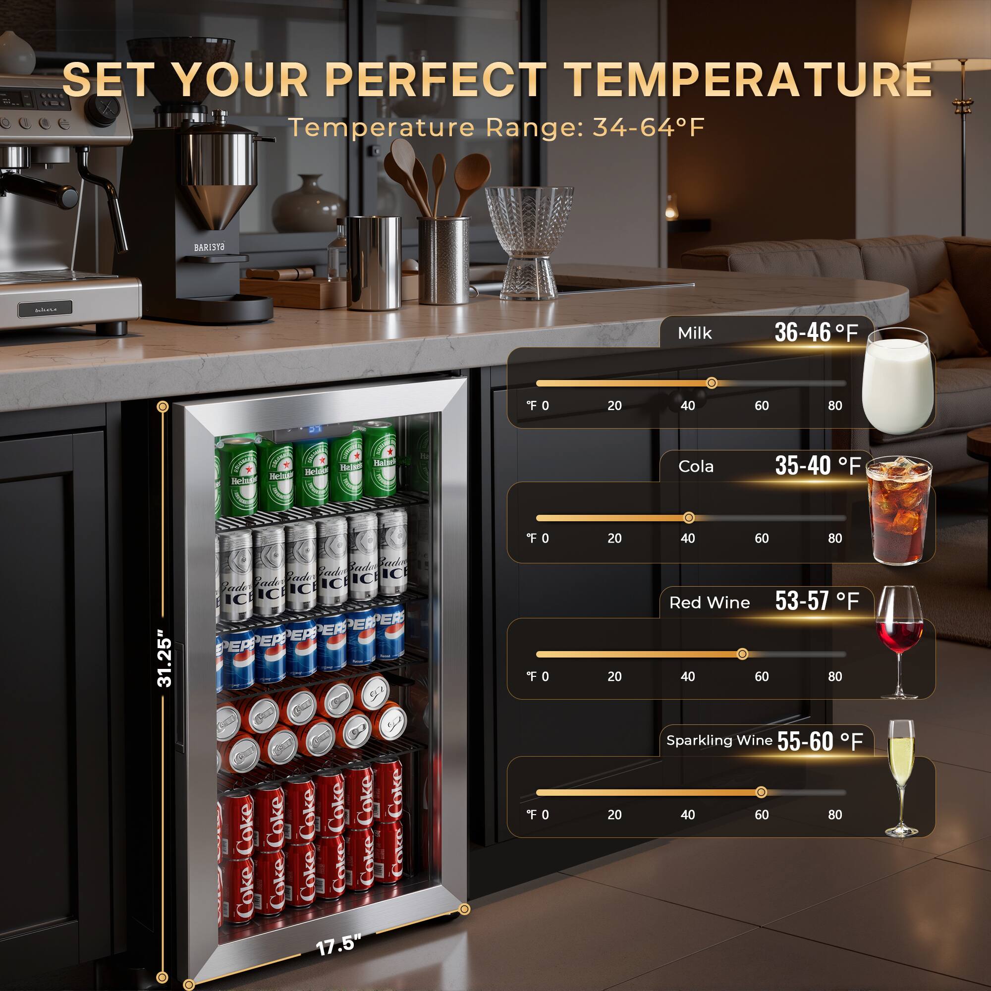 SET YOUR PERFECT TEMPERATURE  
Temperature Range: 34-64°F

Milk  
36-46°F

Cola  
35-40°F

Red Wine  
53-57°F

Sparkling Wine  
55-60°F