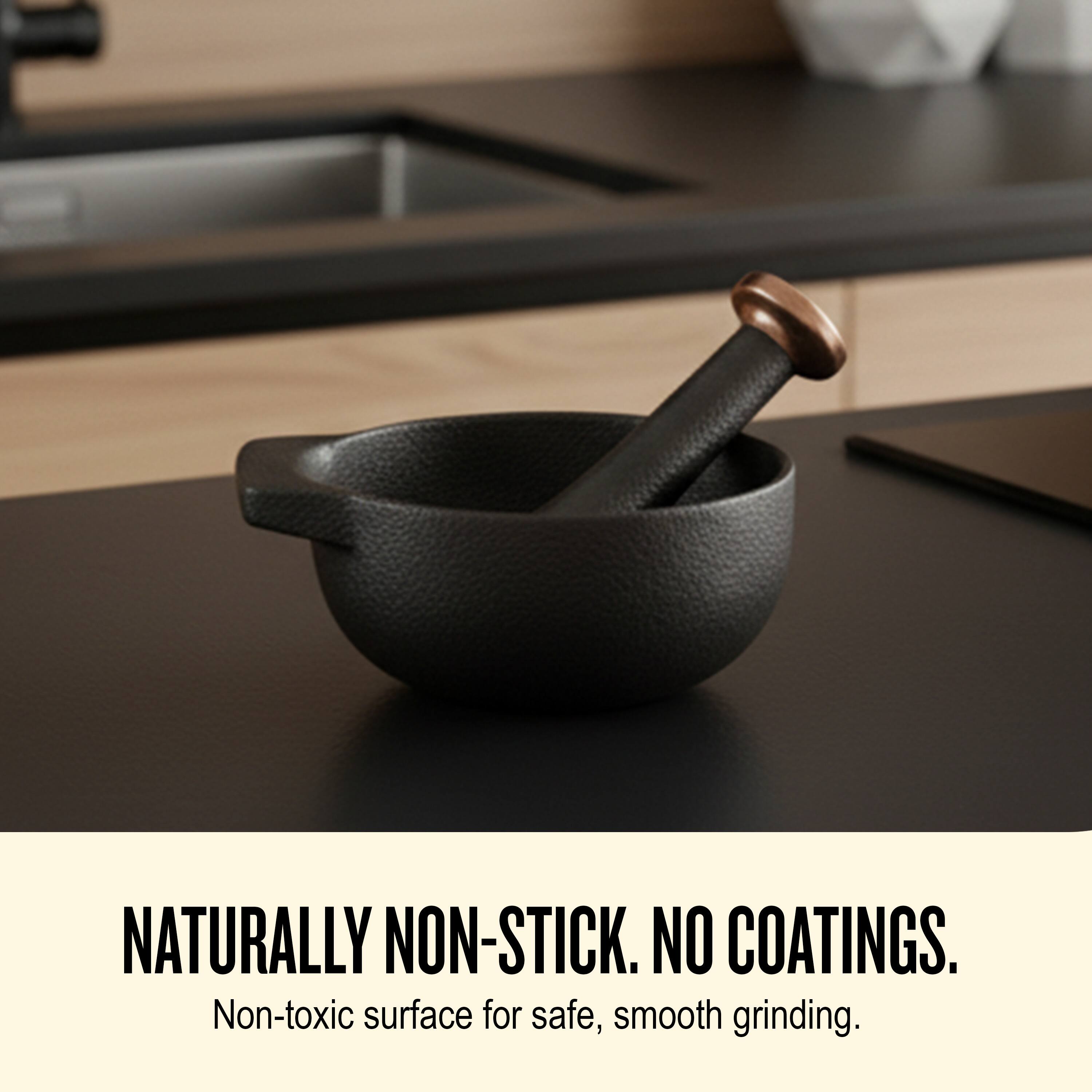 NATURALLY NON-STICK. NO COATINGS.  
Non-toxic surface for safe, smooth grinding.