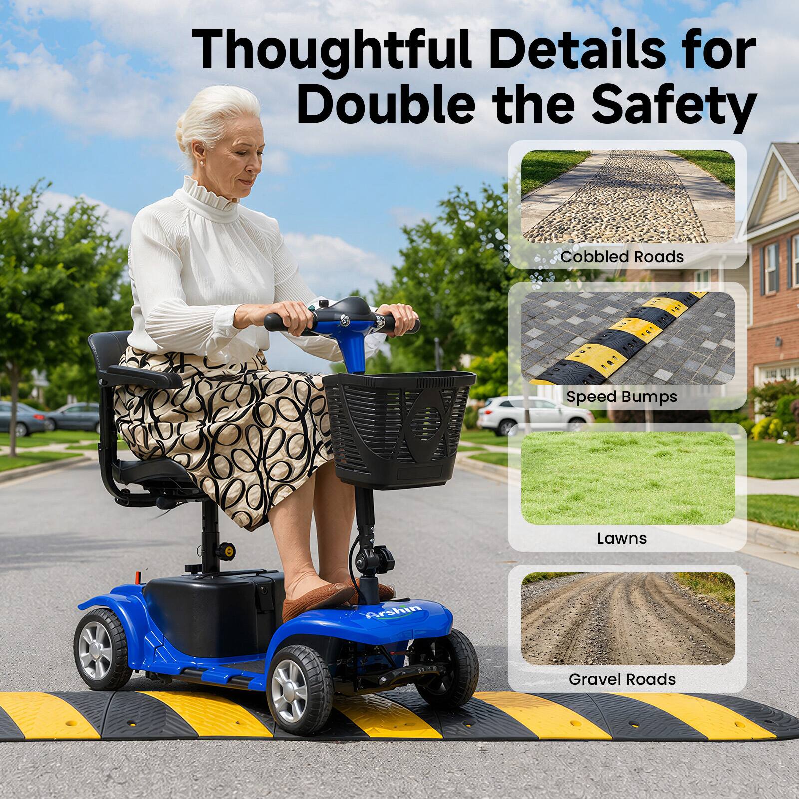 Thoughtful Details for Double the Safety

- Cobbled Roads
- Speed Bumps
- Lawns
- Gravel Roads