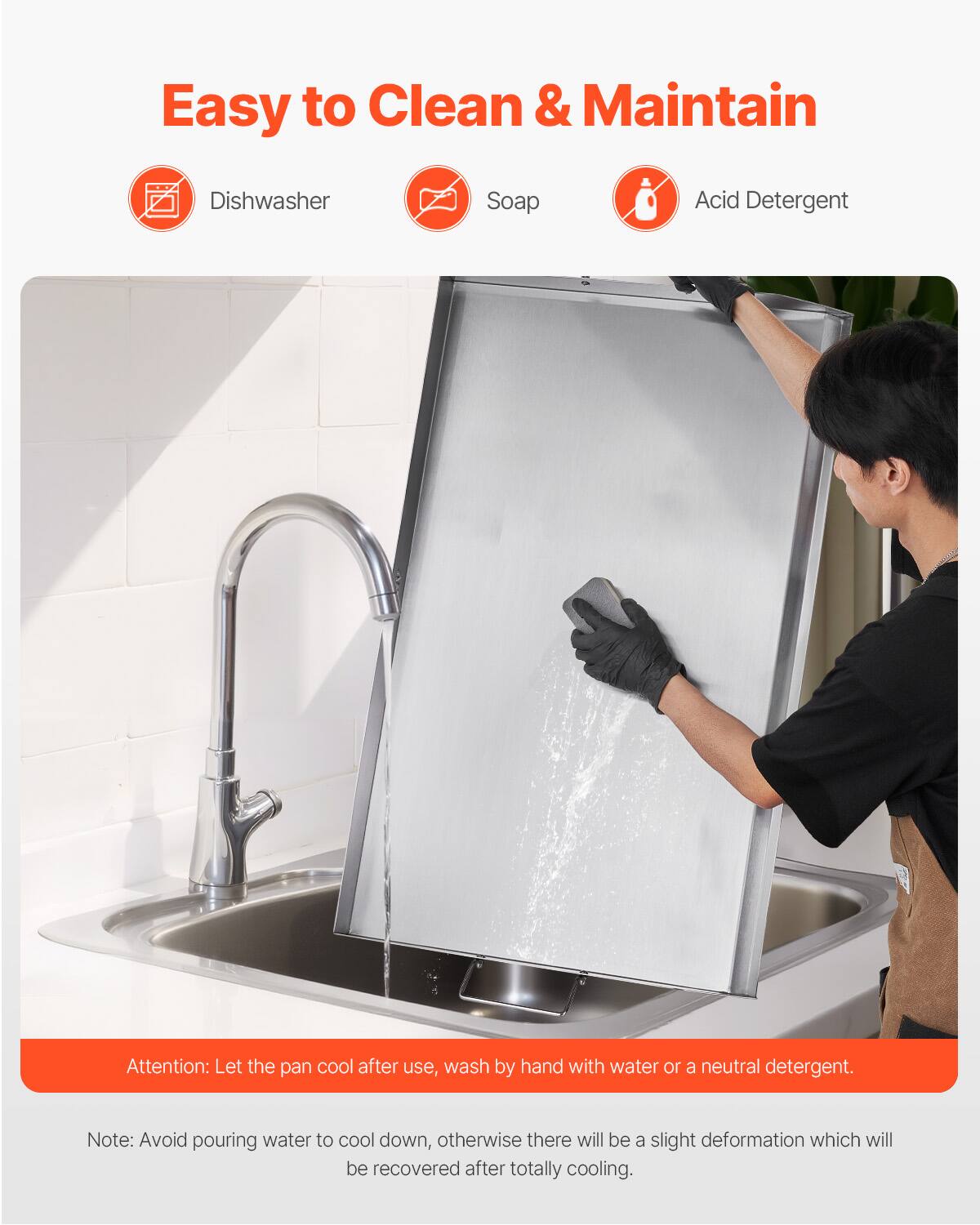 Easy to Clean & Maintain

Dishwasher
Soap
Acid Detergent

Attention: Let the pan cool after use, wash by hand with water or a neutral detergent.

Note: Avoid pouring water to cool down, otherwise there will be a slight deformation which will be recovered after totally cooling.