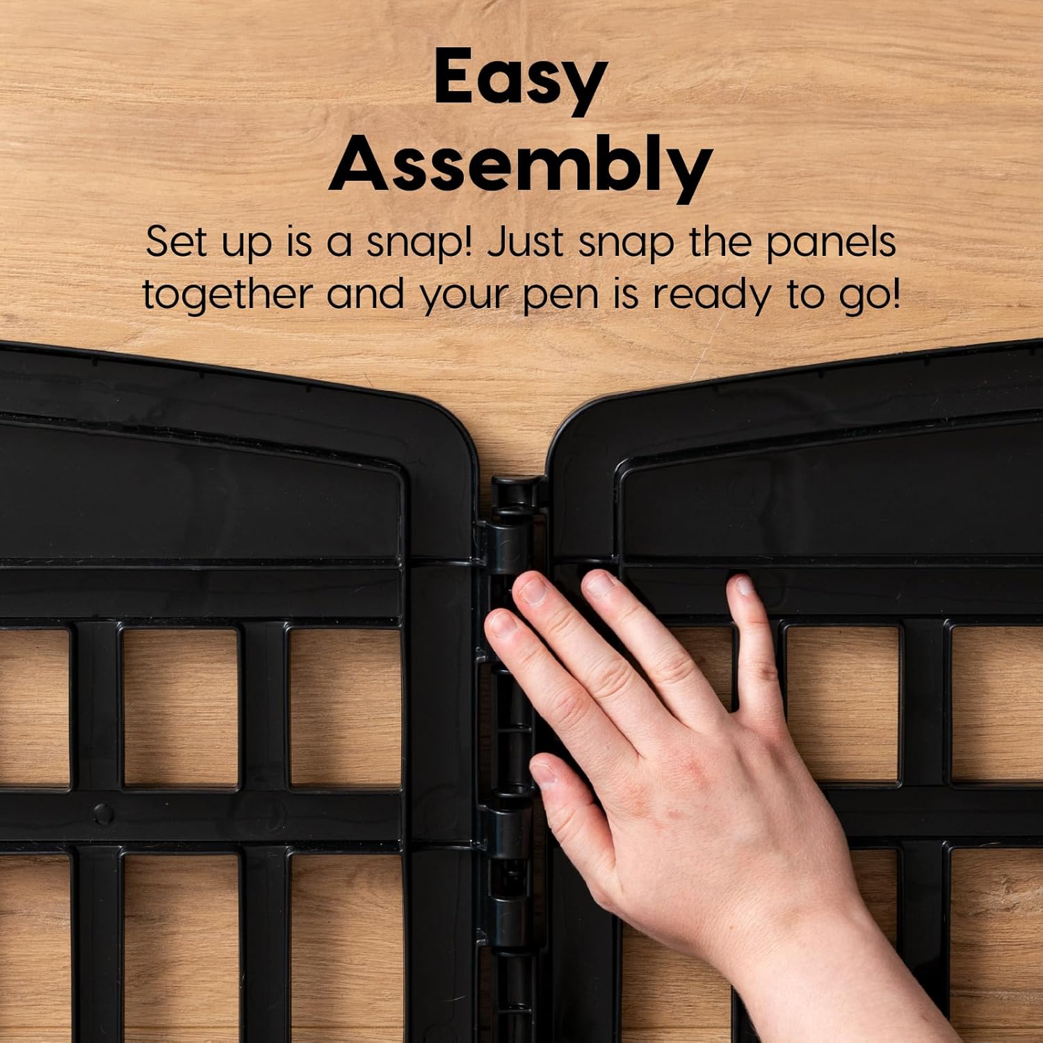 Easy Assembly

Set up is a snap! Just snap the panels together and your pen is ready to go!