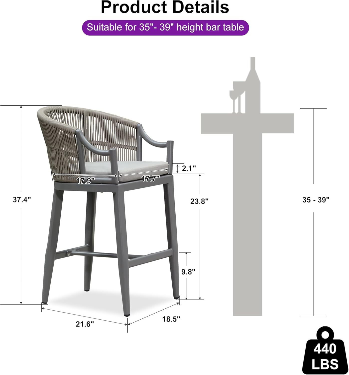 Product Details  
Suitable for 35"- 39" height bar table  

- Seat width: 17.9"  
- Seat depth: 17.7"  
- Back height: 2.1"  
- Overall height: 37.4"  
- Armrest height: 23.8"  
- Seat height: 9.8"  
- Seat width: 21.6"  
- Seat depth: 18.5"  
- Weight capacity: 440 LBS