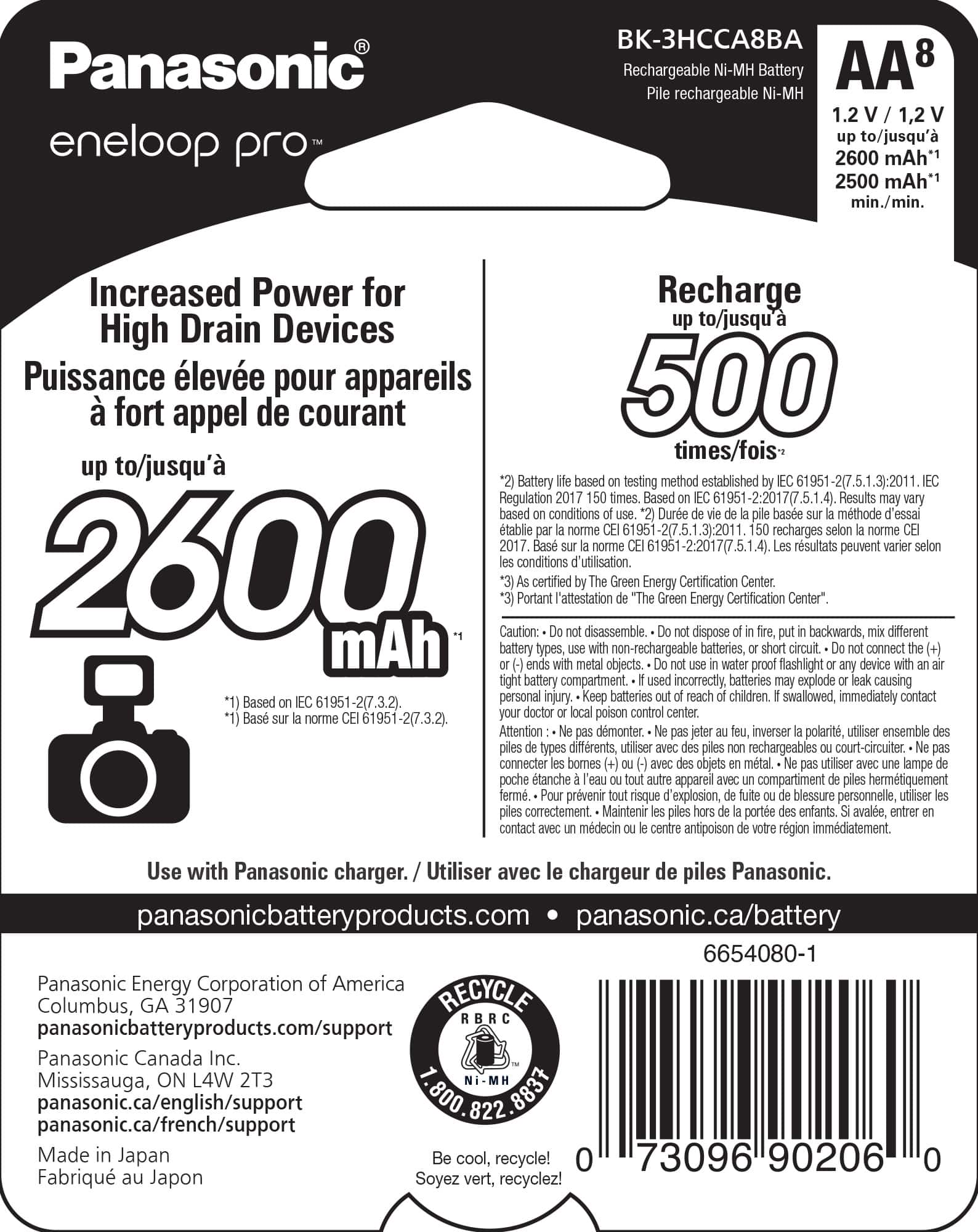 Panasonic eneloop pro -3HCCA8BA Rechargeable Ni-MH Battery AA8 rechargeable HM-iN 1.2 1,2 to/jusqu' 2600 mAh* 2500 mAh*1 min./min. Increased Power for Recharge Drain Devices up to/jusqu' High Puissance leve pour appareils 500 fort appel de courant times/fois* up to/jusqu' based method established Battery testing Regulation times. Based Results based conditions Dure basee mthode d'essa tablie recharges 2017. 61951-22017(7.5.1.4) rsultats peuvent 2600 conditions d'utilisation. certified Green Energy Certification Center. Portant l'attestation Energy Certification Center" Caution: disassemble. dispose backwards, different mAh battery types, objects. non-rechargeable batteries, proof flashlight circuit. device connect battery compartment. incorrectly, batteries explode causing personal injury. Keep batteries children, swallowed, immediately contact Based 61951-2(7.3.2). doctor poison control center, norme 61951-2(7.3.2). Attention dmonter. inverse.
