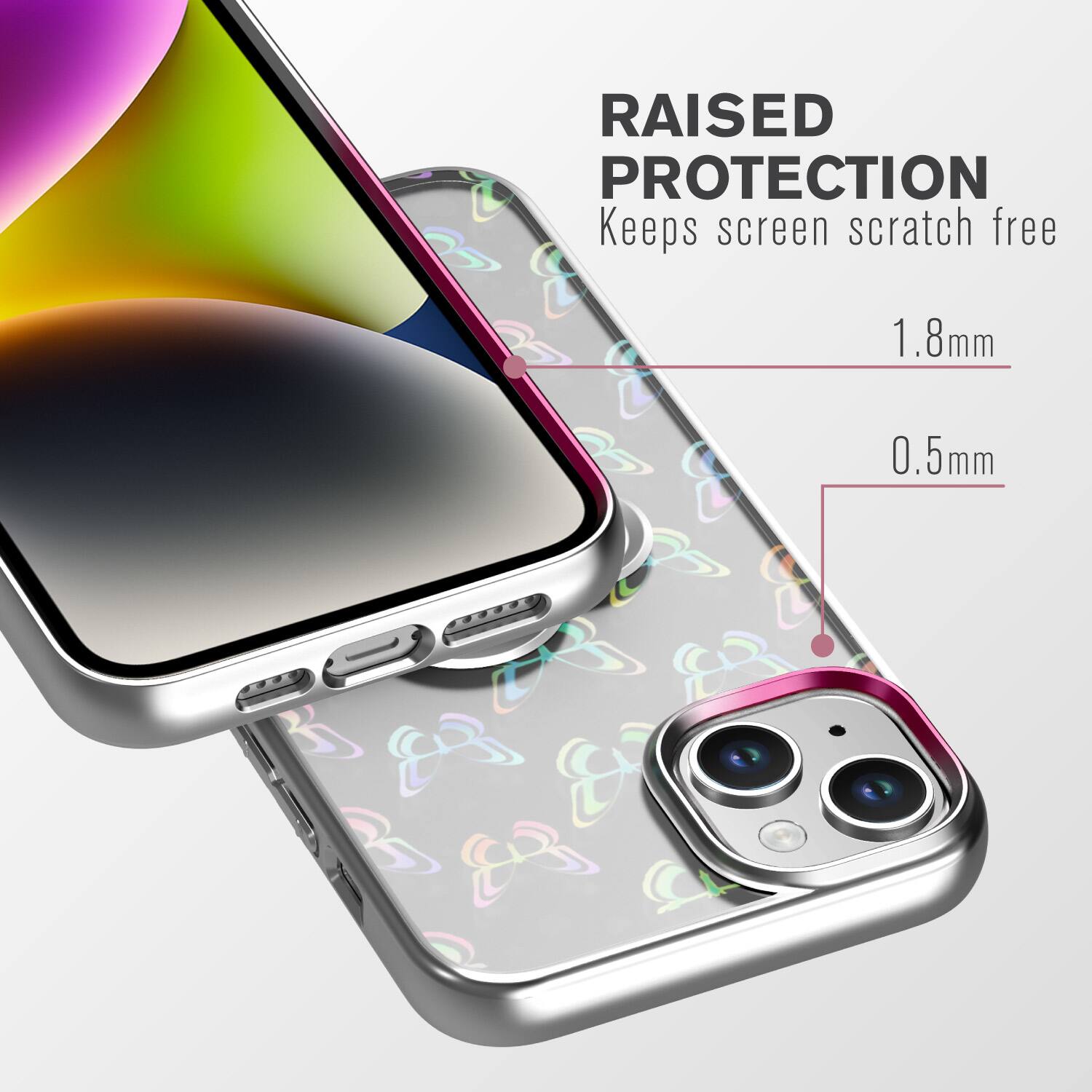 RAISED PROTECTION Keeps screen scratch free 1.8mm 0.5mm