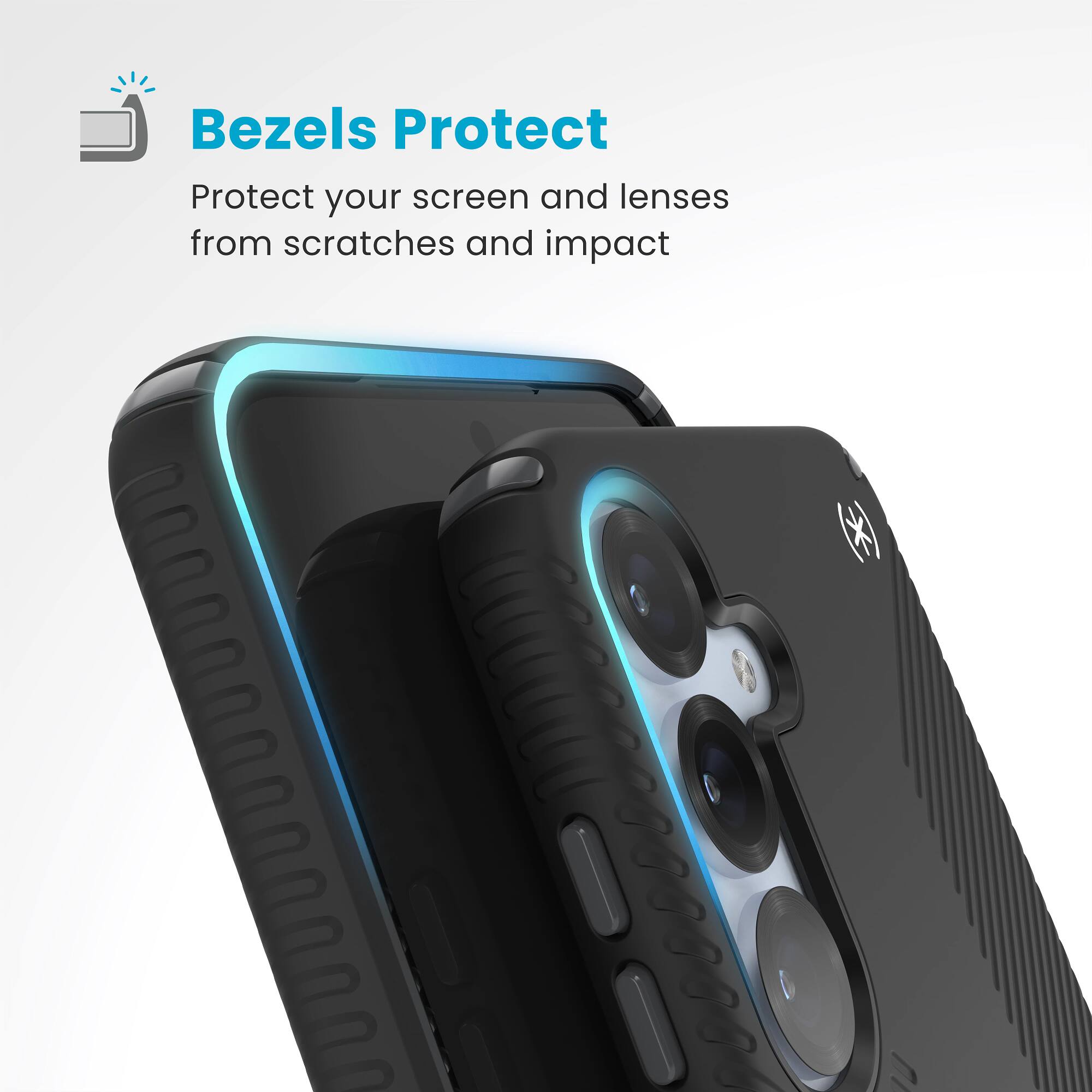 Bezels Protect Protect your screen and lenses from scratches and impact.