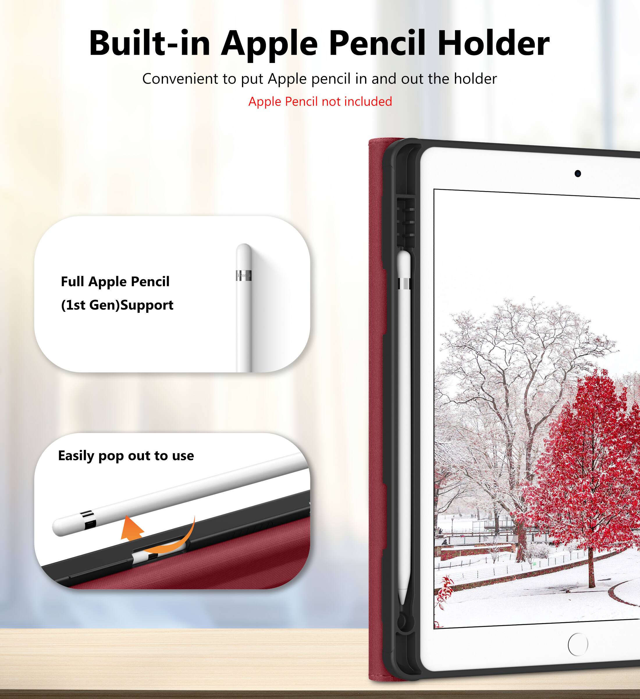 Built-in Apple Pencil Holder  
Convenient to put Apple pencil in and out the holder  
Apple Pencil not included  

Full Apple Pencil (1st Gen) Support  

Easily pop out to use