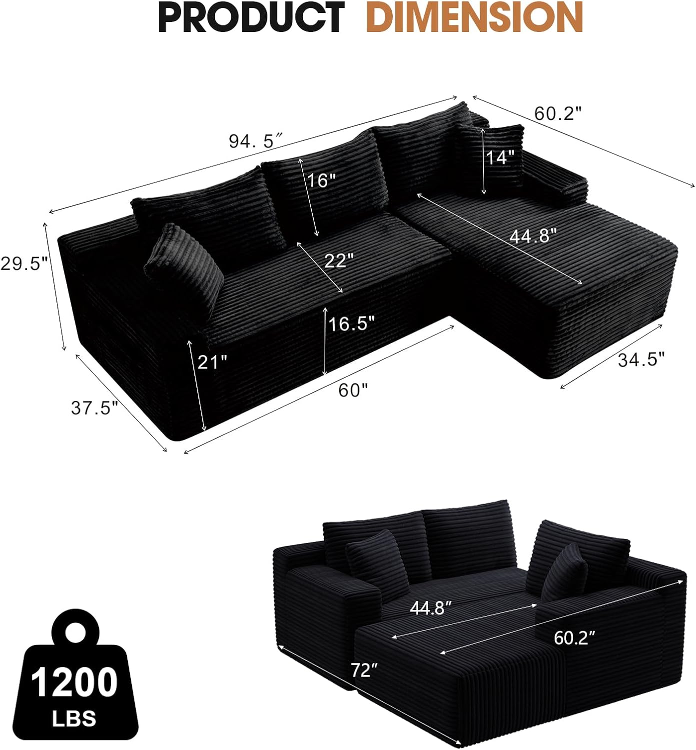 PRODUCT DIMENSION

94.5" 16" 60.2" 14" 29.5" 22" 44.8" 16.5" 37.5" 21" 60" 34.5" 1200 LBS 72" 44.8" 60.2"