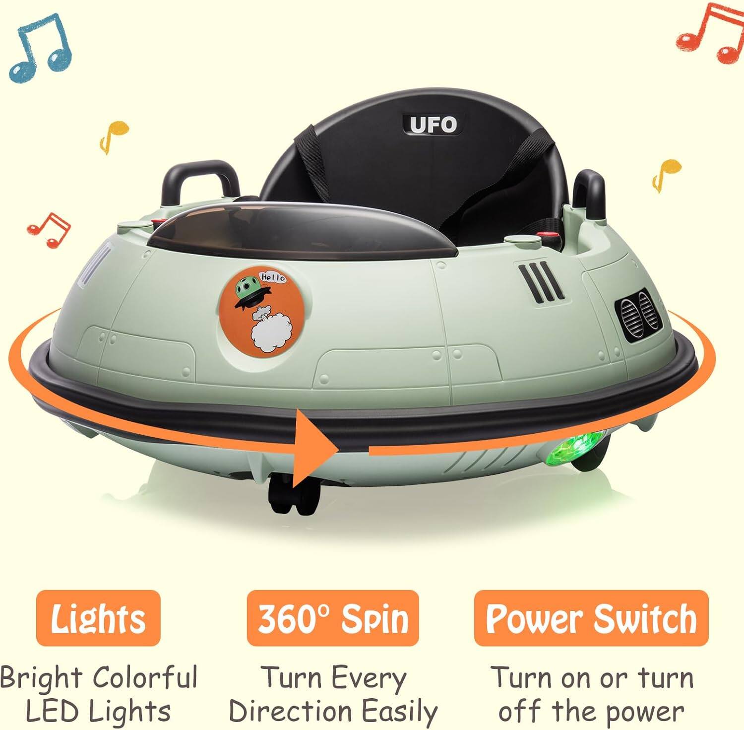 - UFO
- Hello

Lights
- Bright Colorful LED Lights

360° Spin
- Turn Every Direction Easily

Power Switch
- Turn on or turn off the power