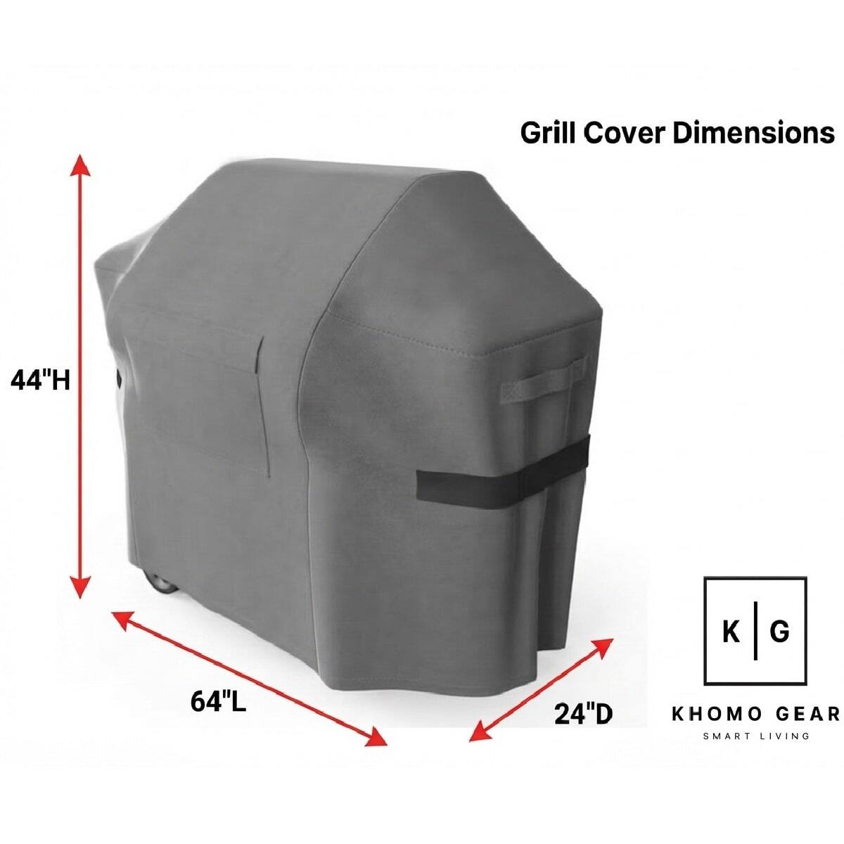 Grill Cover Dimensions
44"H
64"L
24"D
KHOMO GEAR SMART LIVING