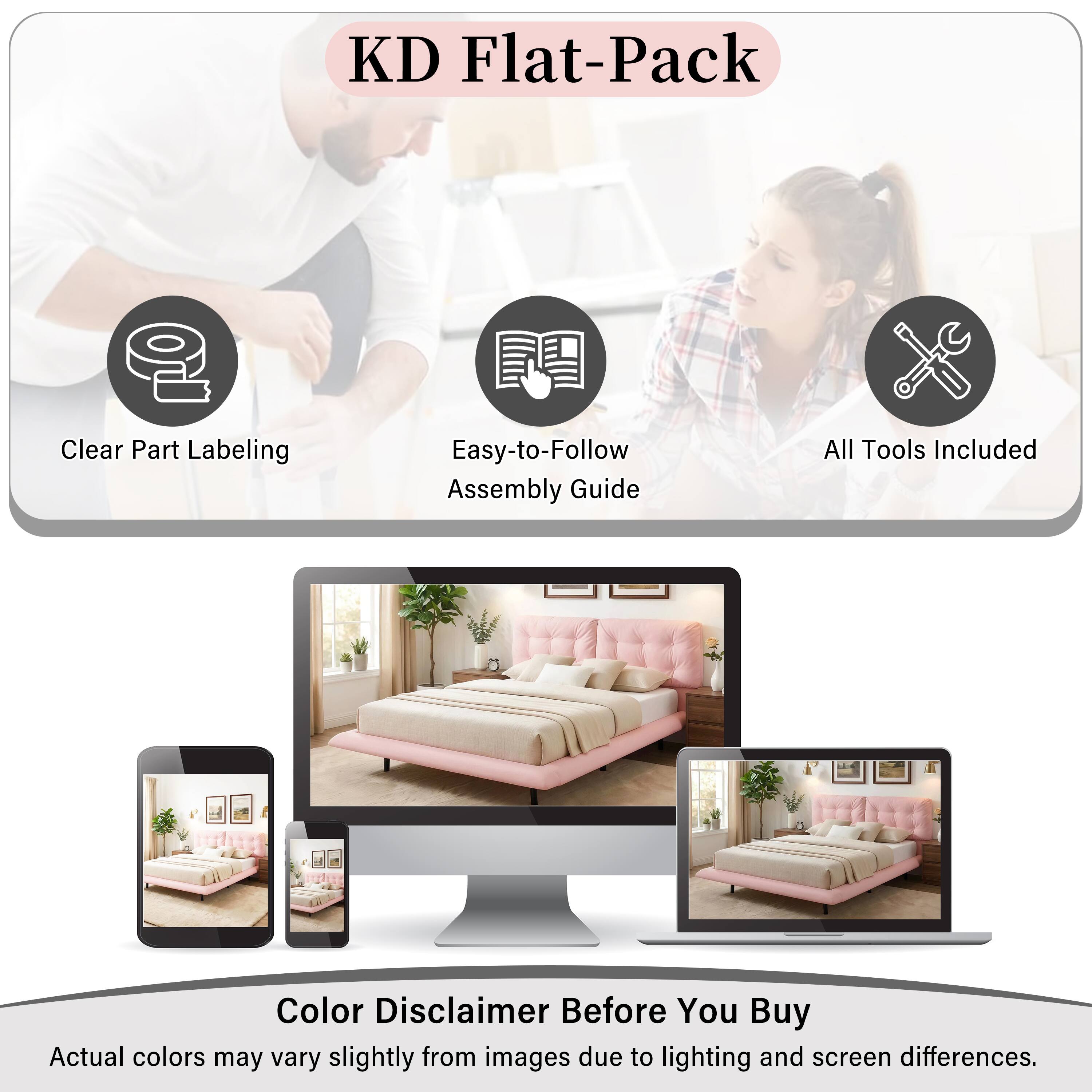 KD Flat-Pack

Clear Part Labeling
Easy-to-Follow Assembly Guide
All Tools Included

Color Disclaimer Before You Buy
Actual colors may vary slightly from images due to lighting and screen differences.