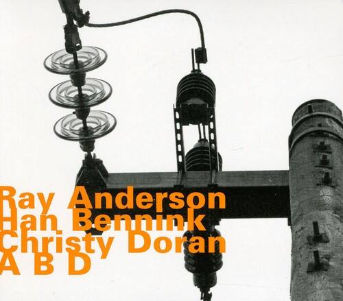 Ray Anderson  
Han Bennink  
Christy Doran  
A B D
