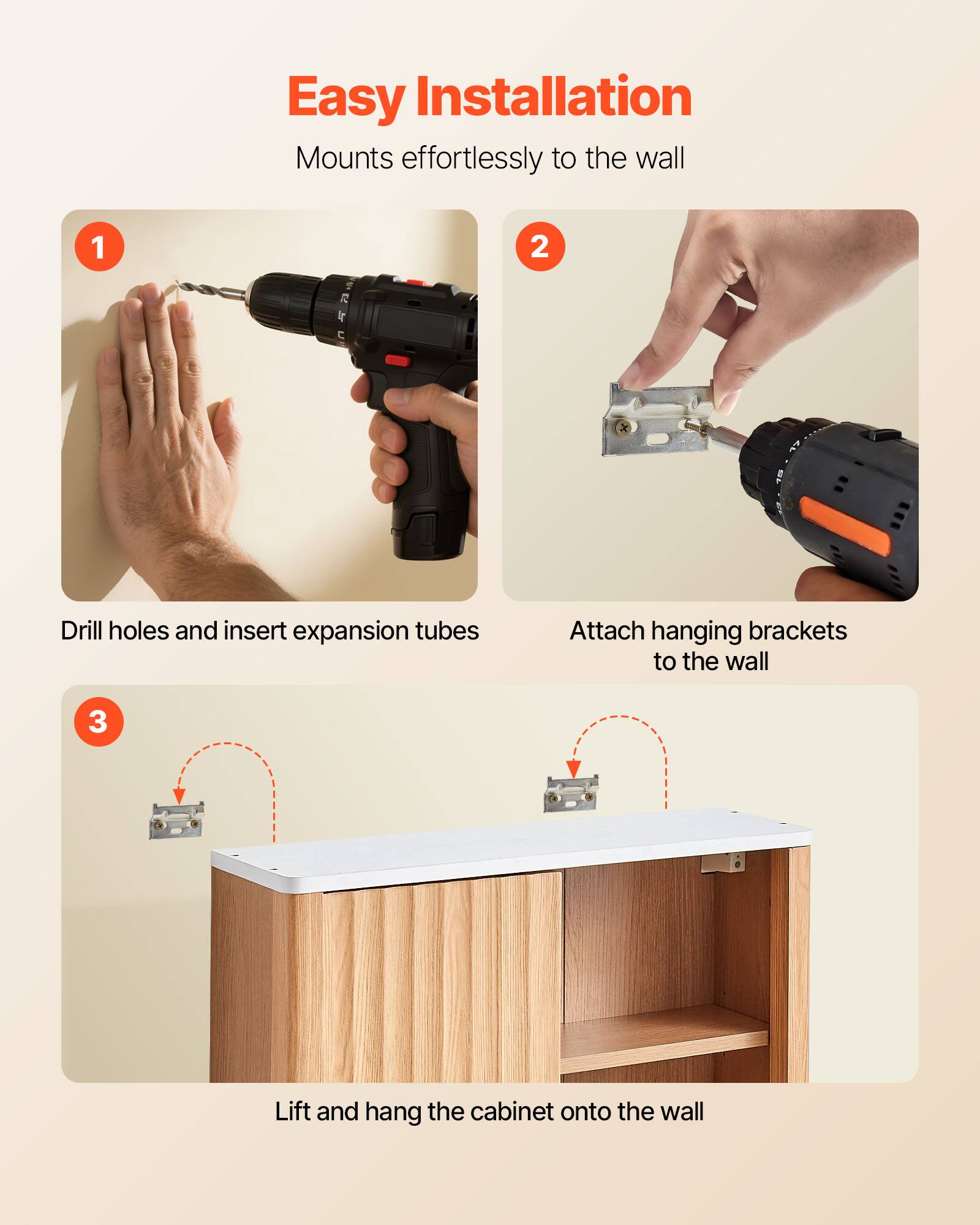 Easy Installation  
Mounts effortlessly to the wall

1. Drill holes and insert expansion tubes  
2. Attach hanging brackets to the wall  
3. Lift and hang the cabinet onto the wall