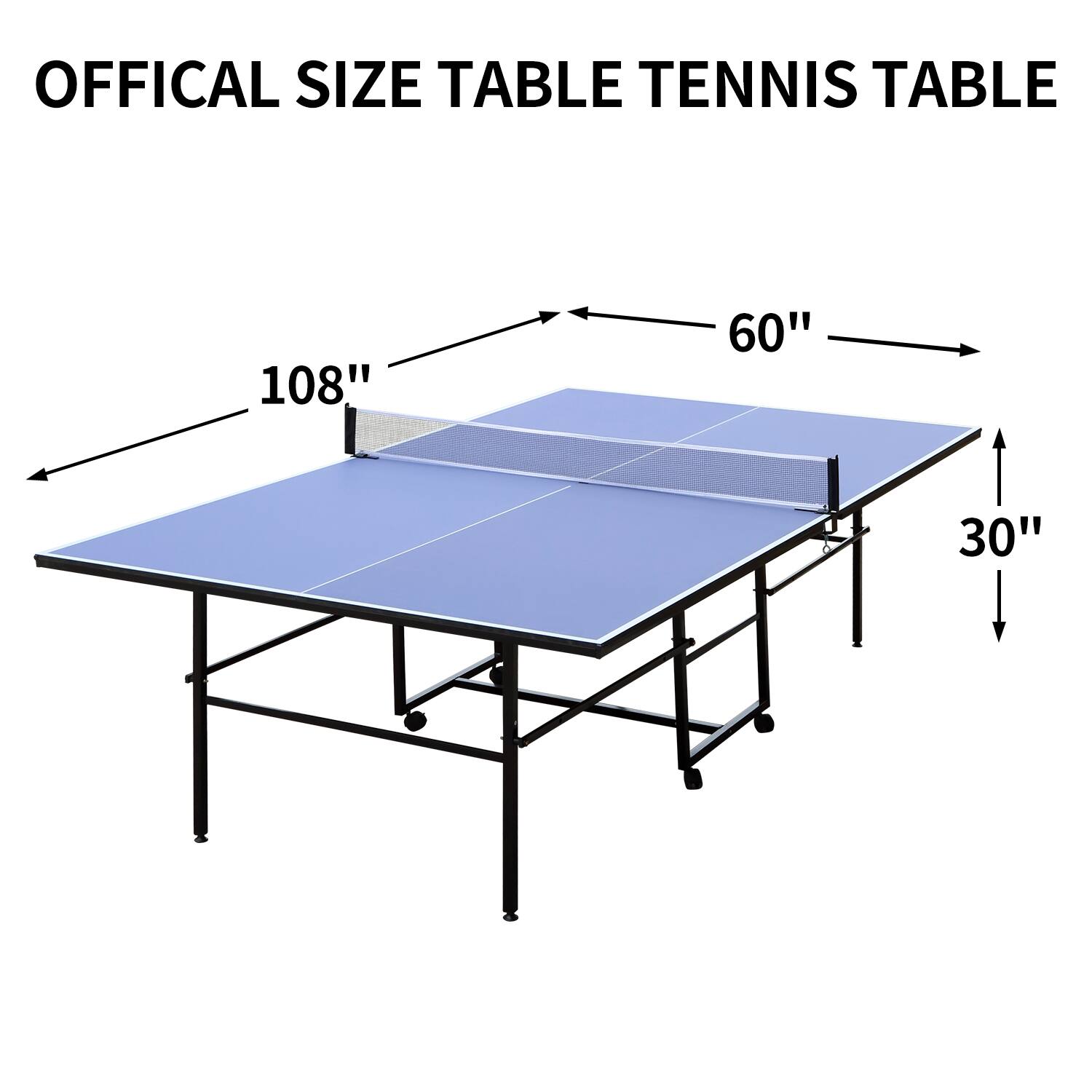 OFFICIAL SIZE TABLE TENNIS TABLE

108"  
60"  
30"