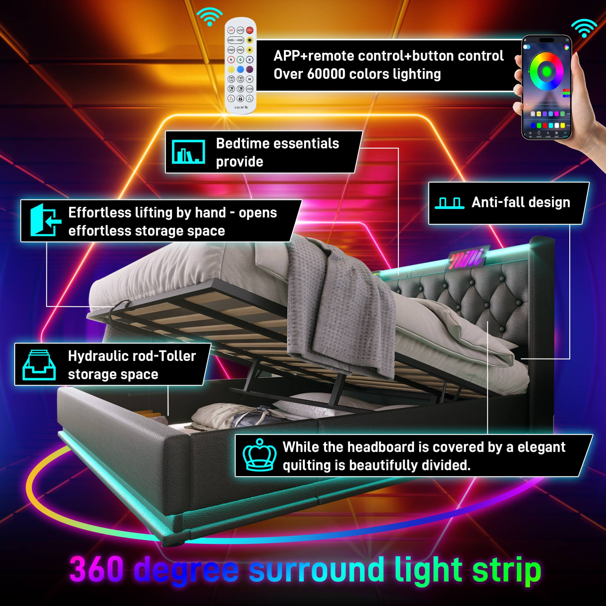 - APP + remote control + button control
- Over 60000 colors lighting

- Bedtime essentials provide

- Effortless lifting by hand - opens effortlessly storage space

- Anti-fall design

- Hydraulic rod-Toller storage space

- While the headboard is covered by an elegant quilting, it is beautifully divided.

- 360 degree surround light strip