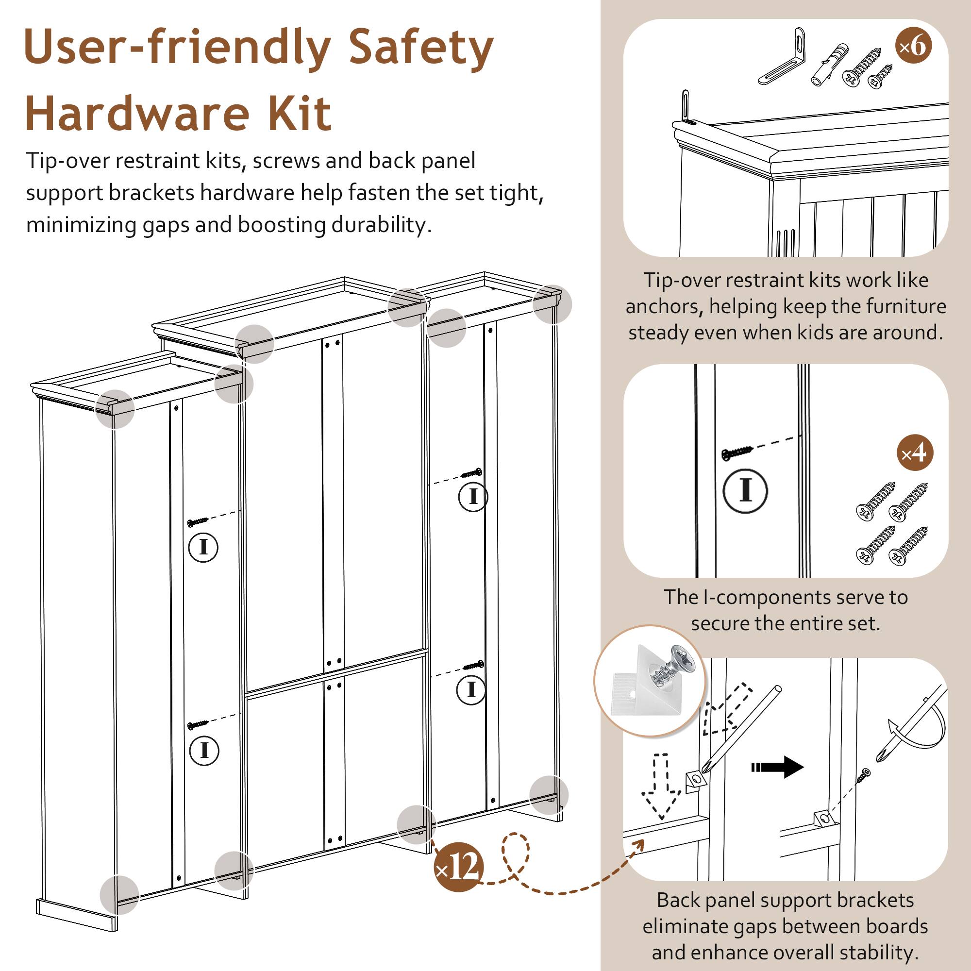 User-friendly Safety Hardware Kit

Tip-over restraint kits, screws, and back panel support brackets hardware help fasten the set tight, minimizing gaps and boosting durability.

Tip-over restraint kits work like anchors, helping keep the furniture steady even when kids are around.

The I-components serve to secure the entire set.

Back panel support brackets eliminate gaps between boards and enhance overall stability.