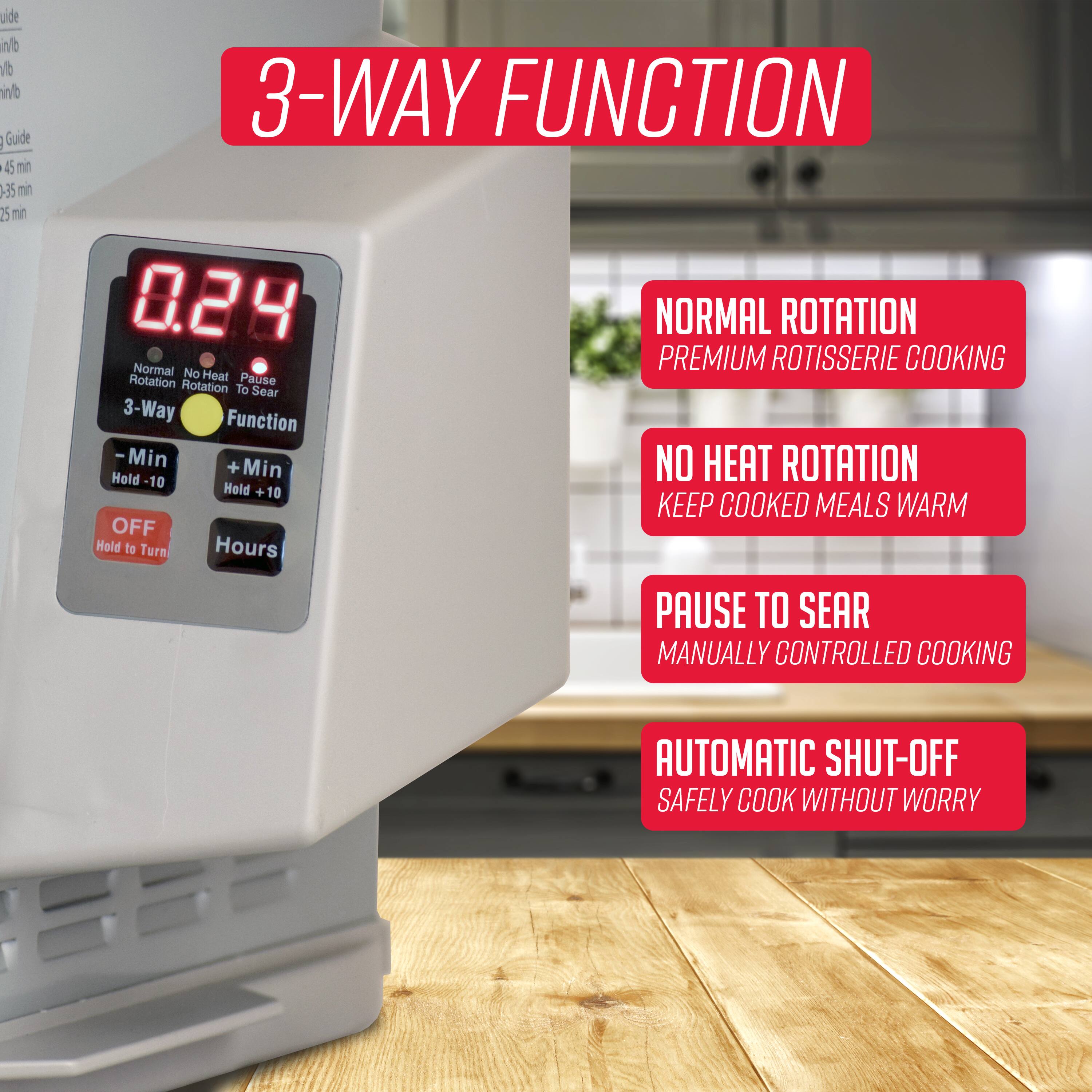3-WAY FUNCTION

- Normal Rotation: Premium Rotisserie Cooking
- No Heat Rotation: Keep Cooked Meals Warm
- Pause to Sear: Manually Controlled Cooking
- Automatic Shut-Off: Safely Cook Without Worry