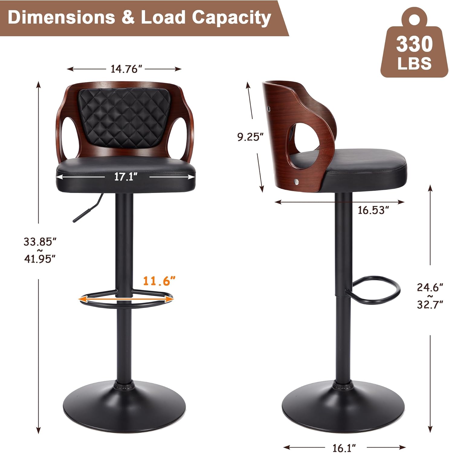 Dimensions & Load Capacity

- Width: 14.76"
- Depth: 17.1"
- Height: 33.85" ~ 41.95"
- Seat Height: 11.6"
- Armrest Height: 9.25"
- Back Height: 16.53"
- Base Diameter: 16.1"
- Seat Diameter: 24.6" ~ 32.7"
- Load Capacity: 330 LBS
